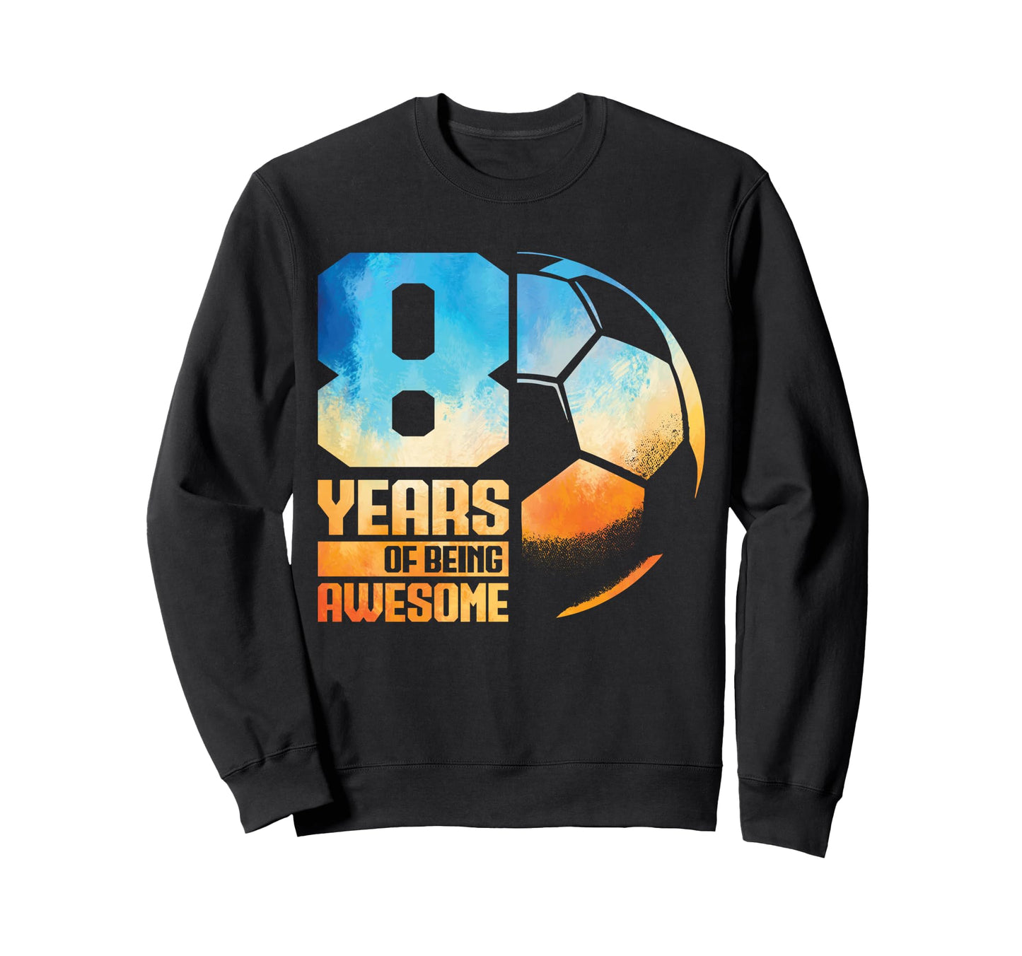 8Th Birthday Soccer Player Football Sweatshirt - Trendy Graphic Men Women - T-Shirt, Sweatshirt, Hoodie