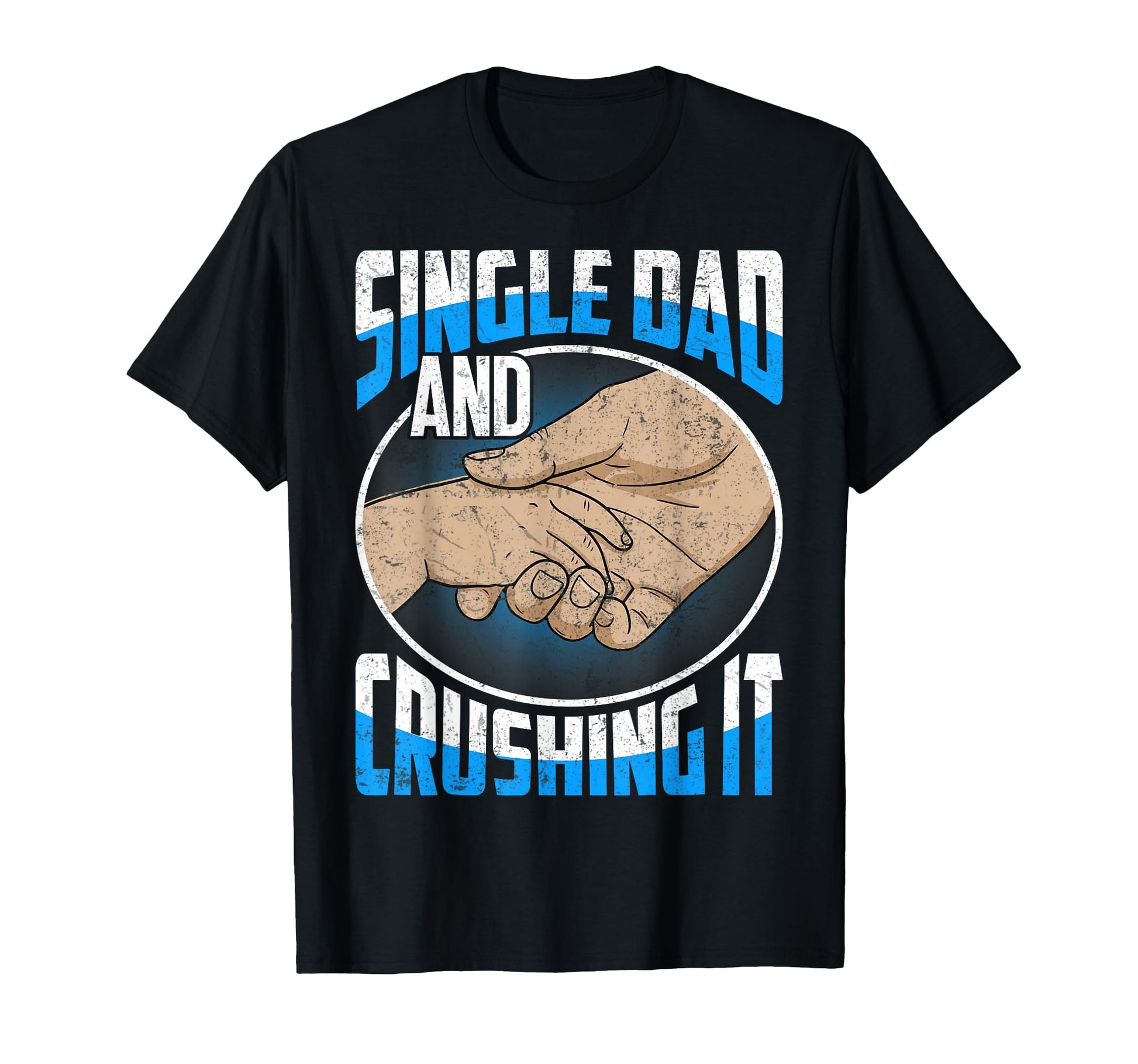 Single Dad And Crushing It Gift Father T-Shirt - Trendy Graphic Unisex - T-Shirt, Sweatshirt, Hoodie