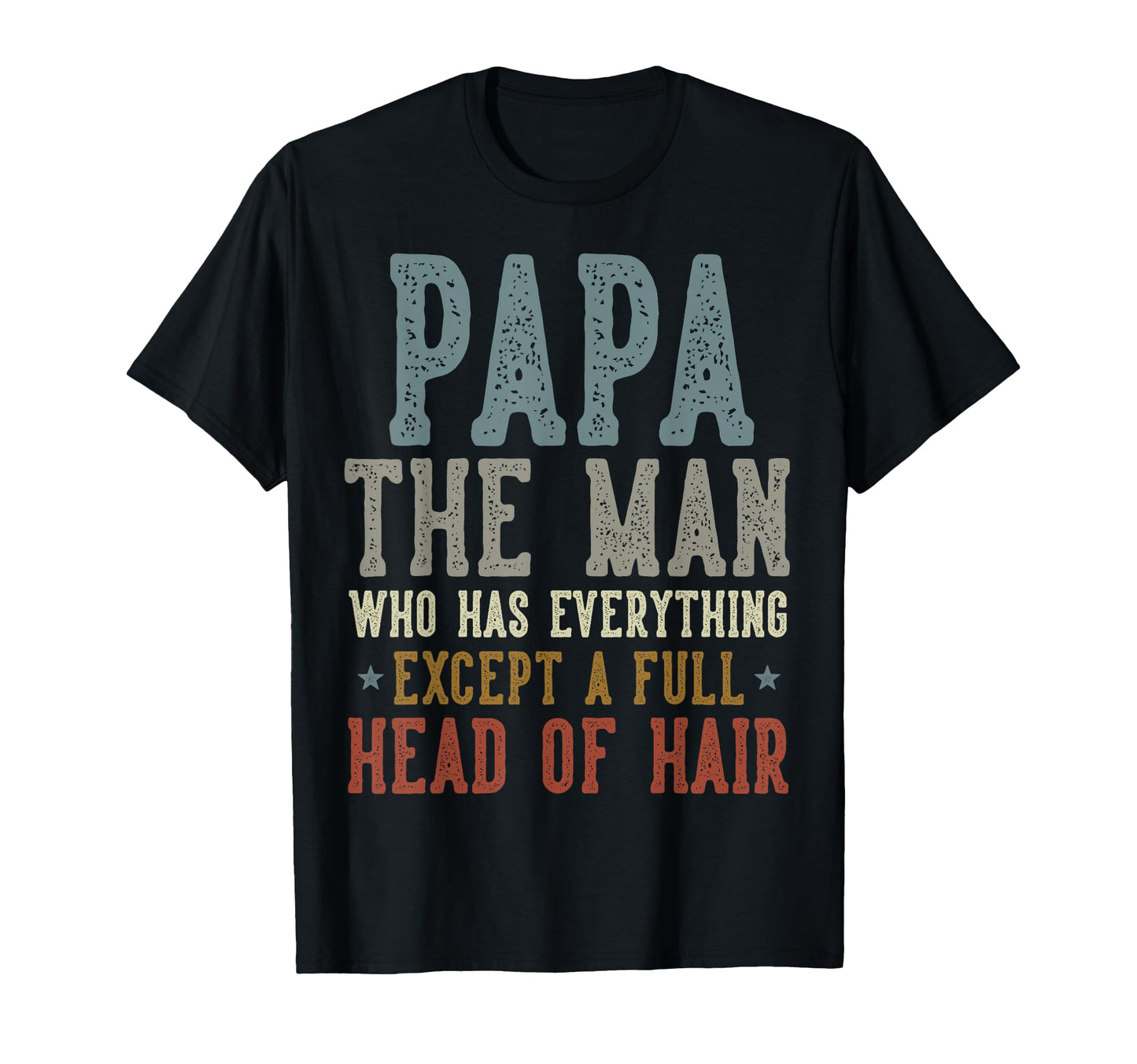 Papa Who Has Everything Except Full T-Shirt - Trendy Graphic Men Women - T-Shirt, Sweatshirt, Hoodie