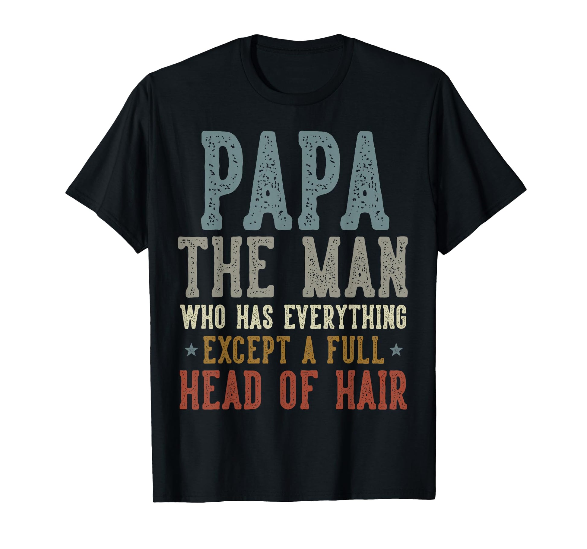 Papa Who Has Everything Except Full T-Shirt - Trendy Graphic Men Women - T-Shirt, Sweatshirt, Hoodie