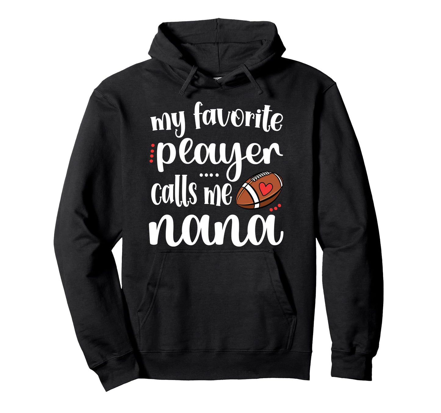 My Favorite Football Player Calls Me Nana Hoodie - Trendy Graphic Unisex - T-Shirt, Sweatshirt, Hoodie