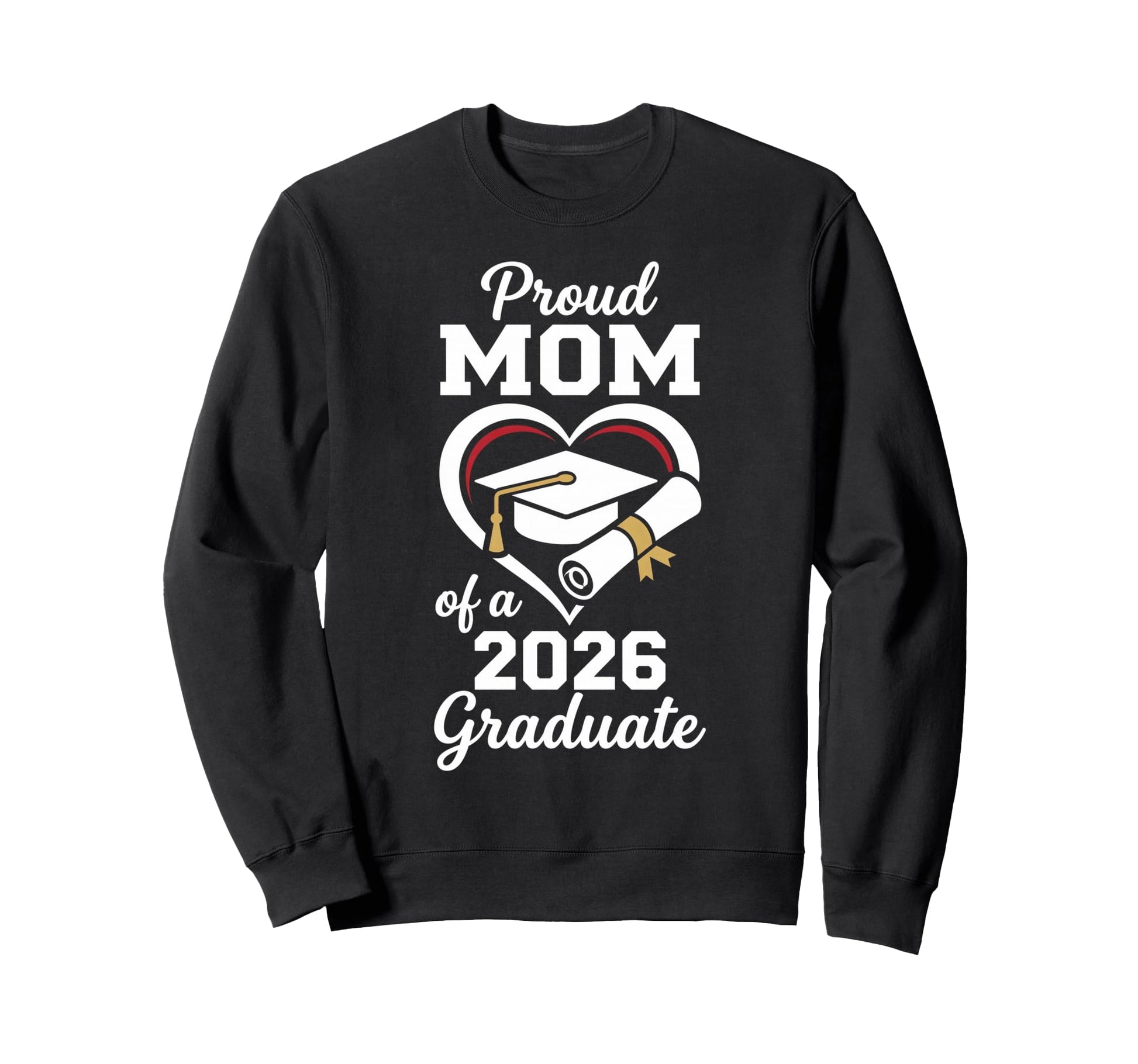 Proud Mom 2026 Graduate Graduation Sweatshirt - Graphic Print for Adults - T-Shirt, Sweatshirt, Hoodie