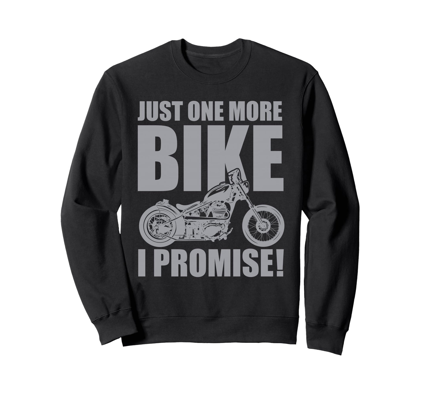 Just One More Bike I Promise Funny Sweatshirt - Fun Novelty Design Unisex - T-Shirt, Sweatshirt, Hoodie