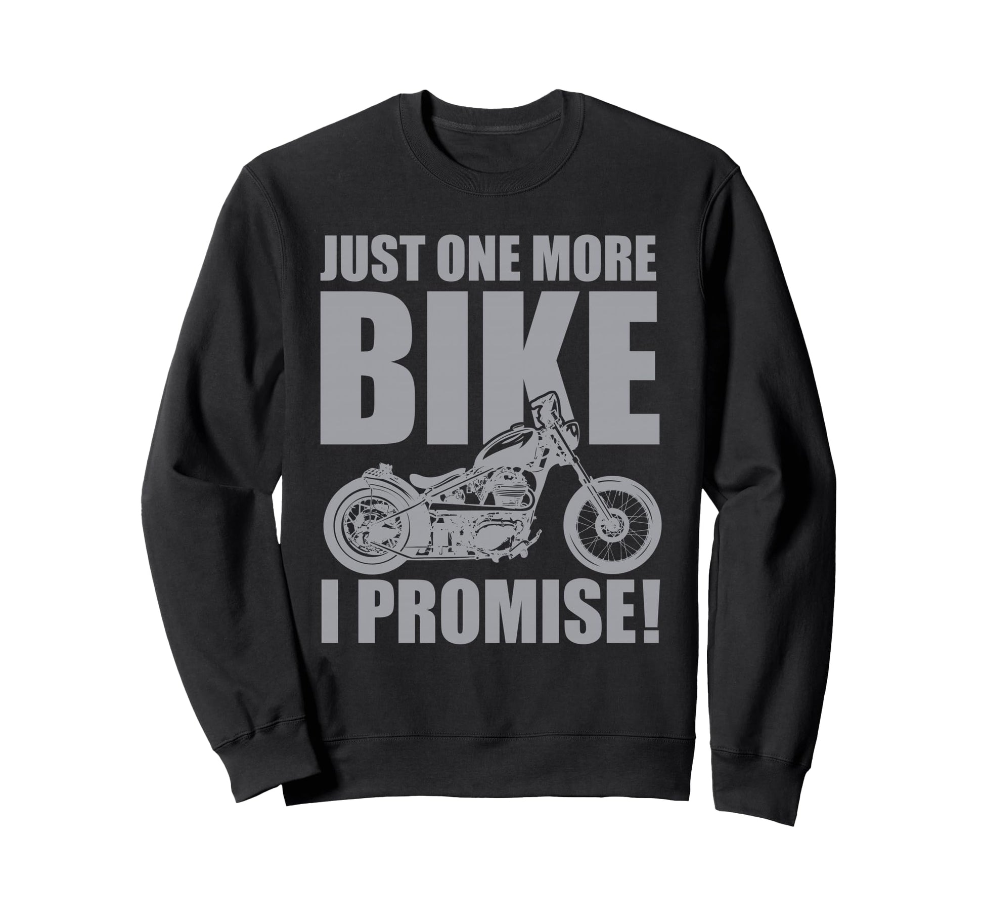 Just One More Bike I Promise Funny Sweatshirt - Fun Novelty Design Unisex - T-Shirt, Sweatshirt, Hoodie