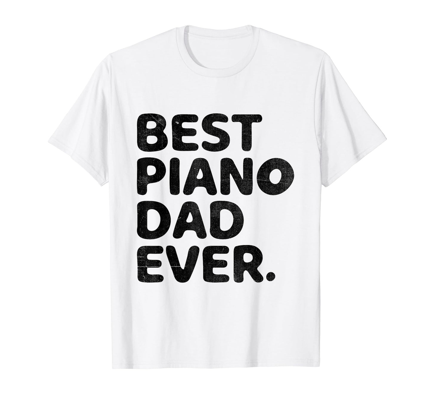 Best Piano Dad Ever Pianist Musician T-Shirt - Novelty Apparel Men Women - T-Shirt, Sweatshirt, Hoodie