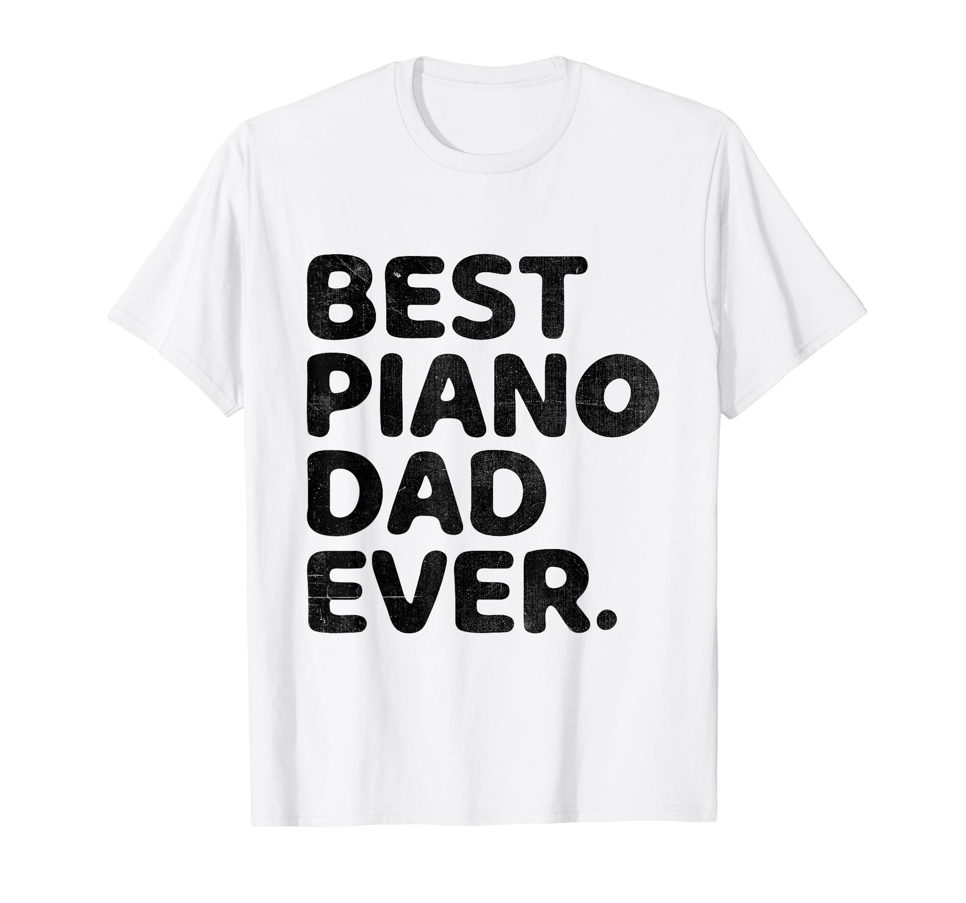 Best Piano Dad Ever Pianist Musician T-Shirt - Novelty Apparel Men Women - T-Shirt, Sweatshirt, Hoodie