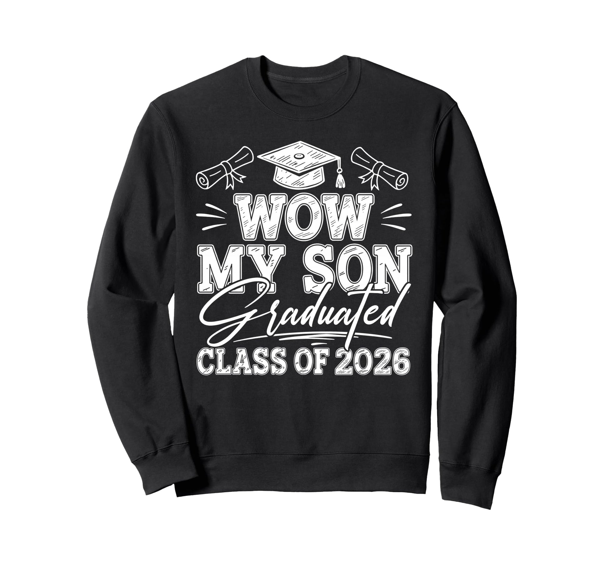 Wow My Son Graduated Class 2026 Sweatshirt - Streetwear Style for Adults - T-Shirt, Sweatshirt, Hoodie