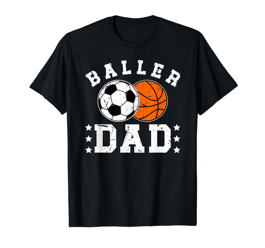Baller Dad Soccer Basketball Dad T-Shirt - Unique Graphic Unisex - T-Shirt, Sweatshirt, Hoodie