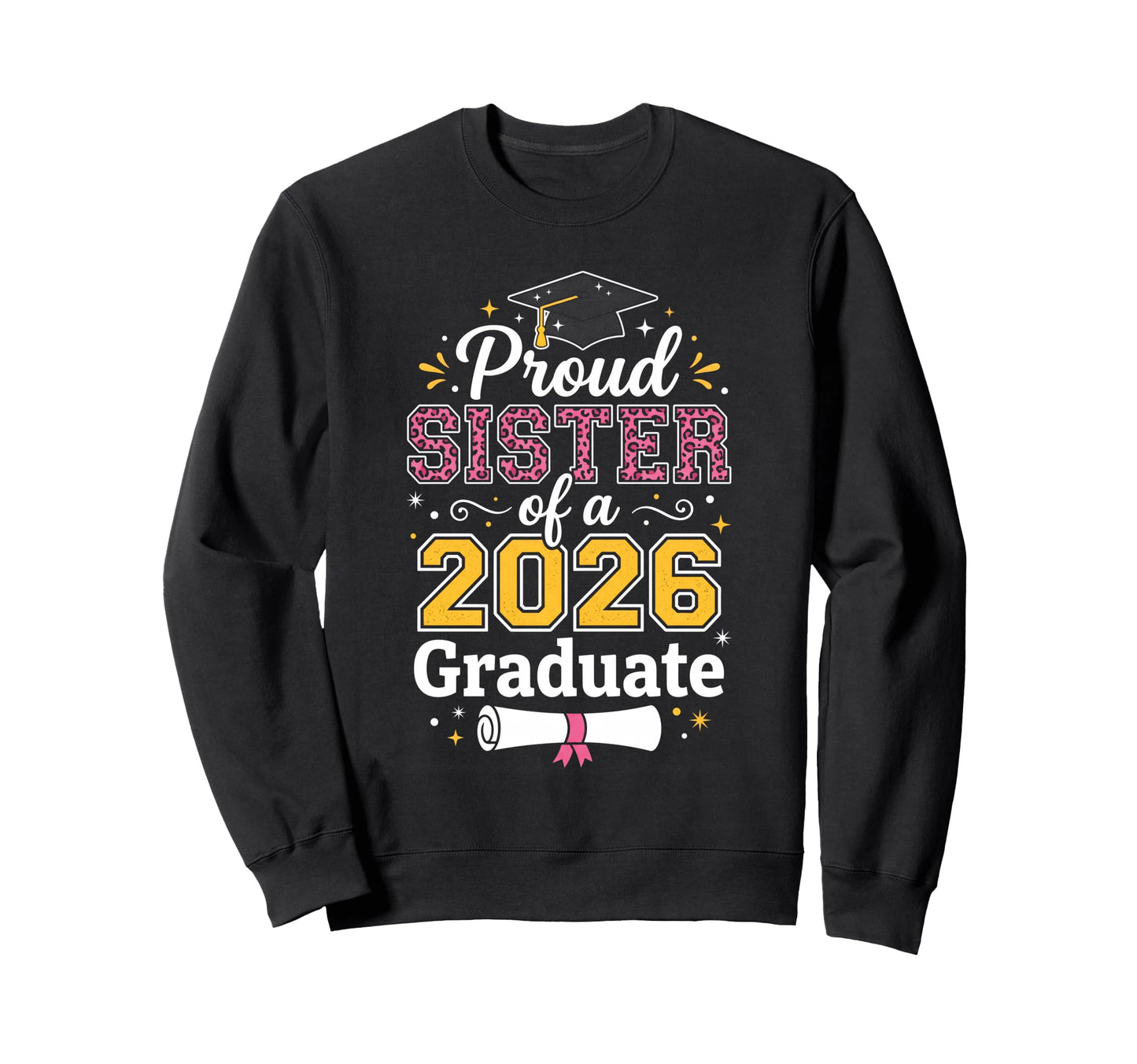 Proud Sister Class 2026 Graduate Sweatshirt - Streetwear Style Unisex - T-Shirt, Sweatshirt, Hoodie