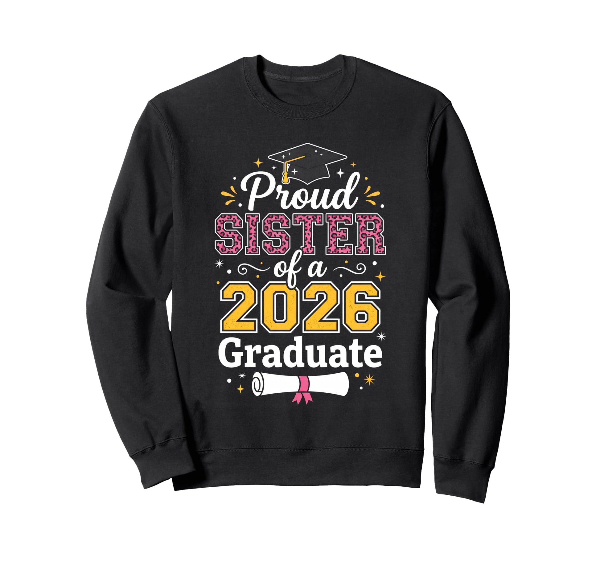 Proud Sister Class 2026 Graduate Sweatshirt - Streetwear Style Unisex - T-Shirt, Sweatshirt, Hoodie