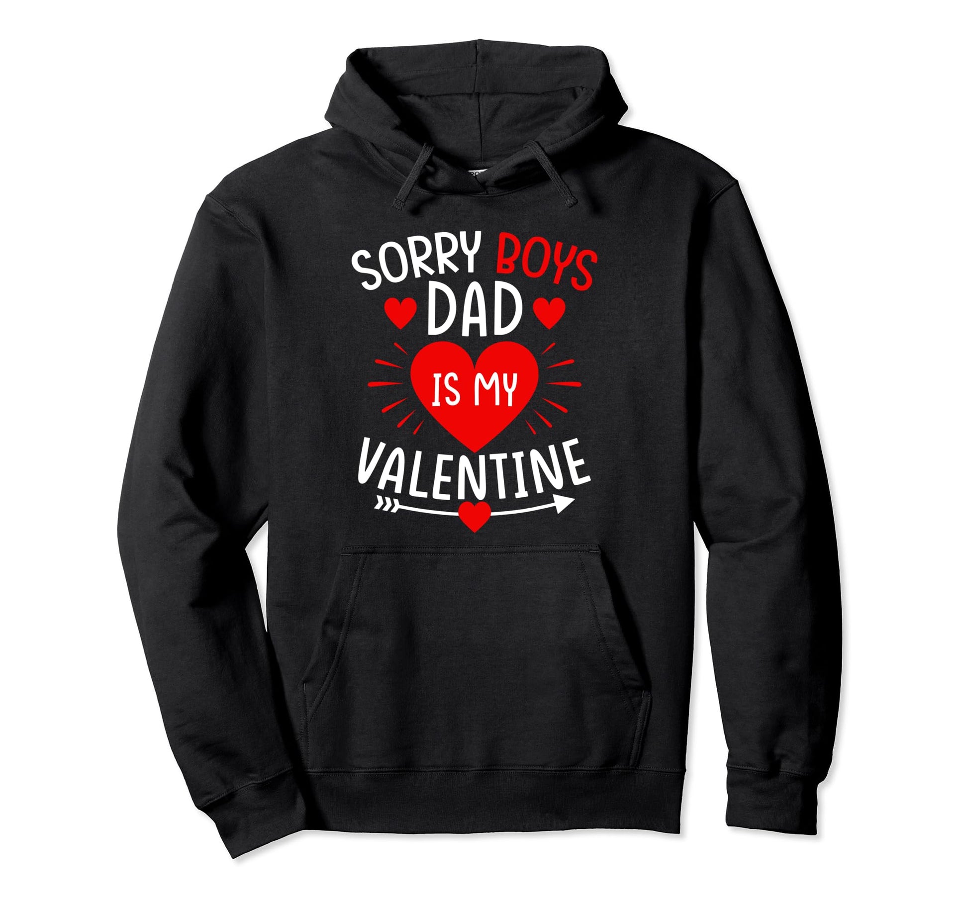 Sorry Dad Is My Valentine Funny Hoodie - Graphic Print Men Women - T-Shirt, Sweatshirt, Hoodie