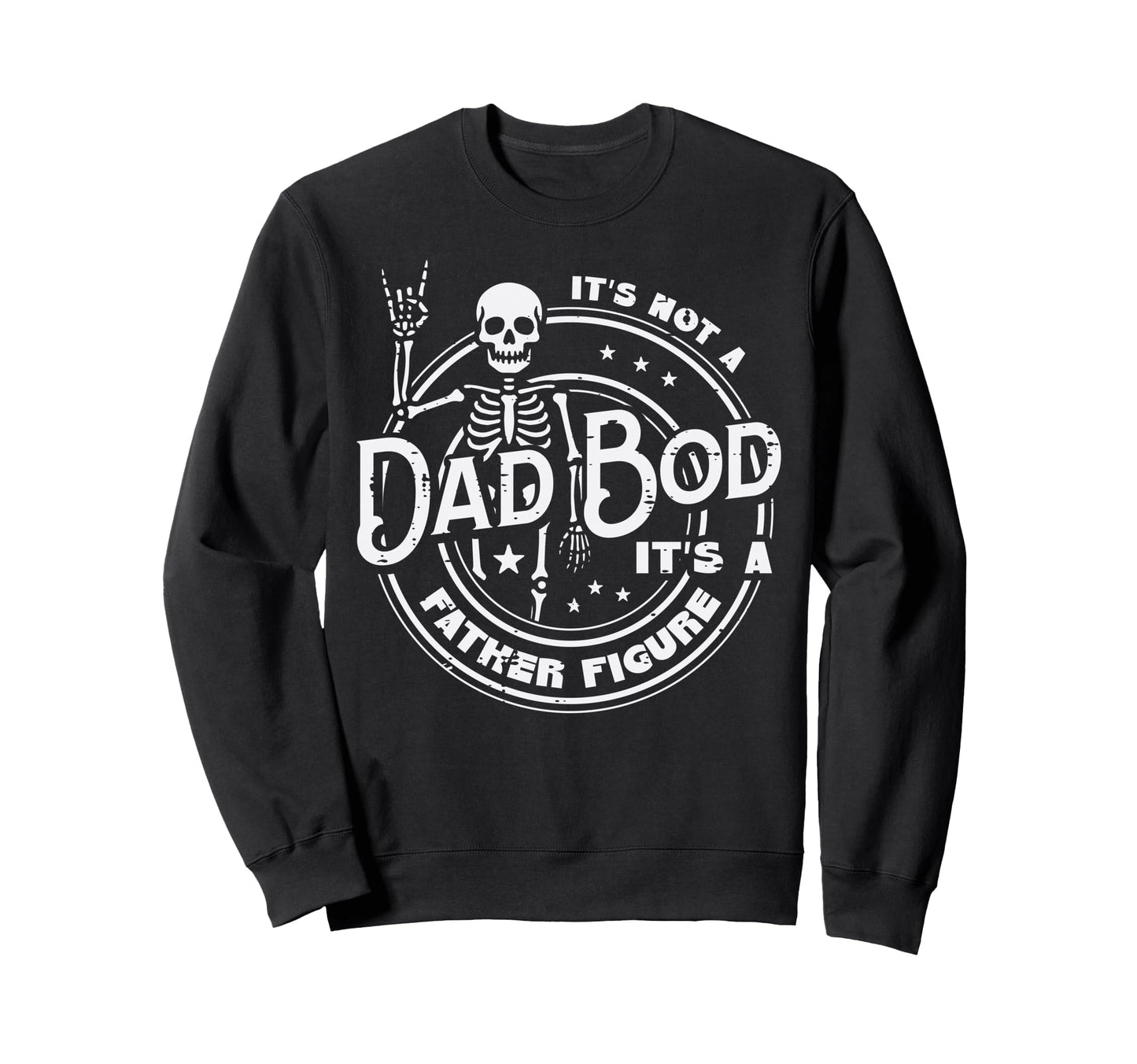 Not Dad Bod Father Figure Skeleton Sweatshirt - Custom Art Print Unisex - T-Shirt, Sweatshirt, Hoodie