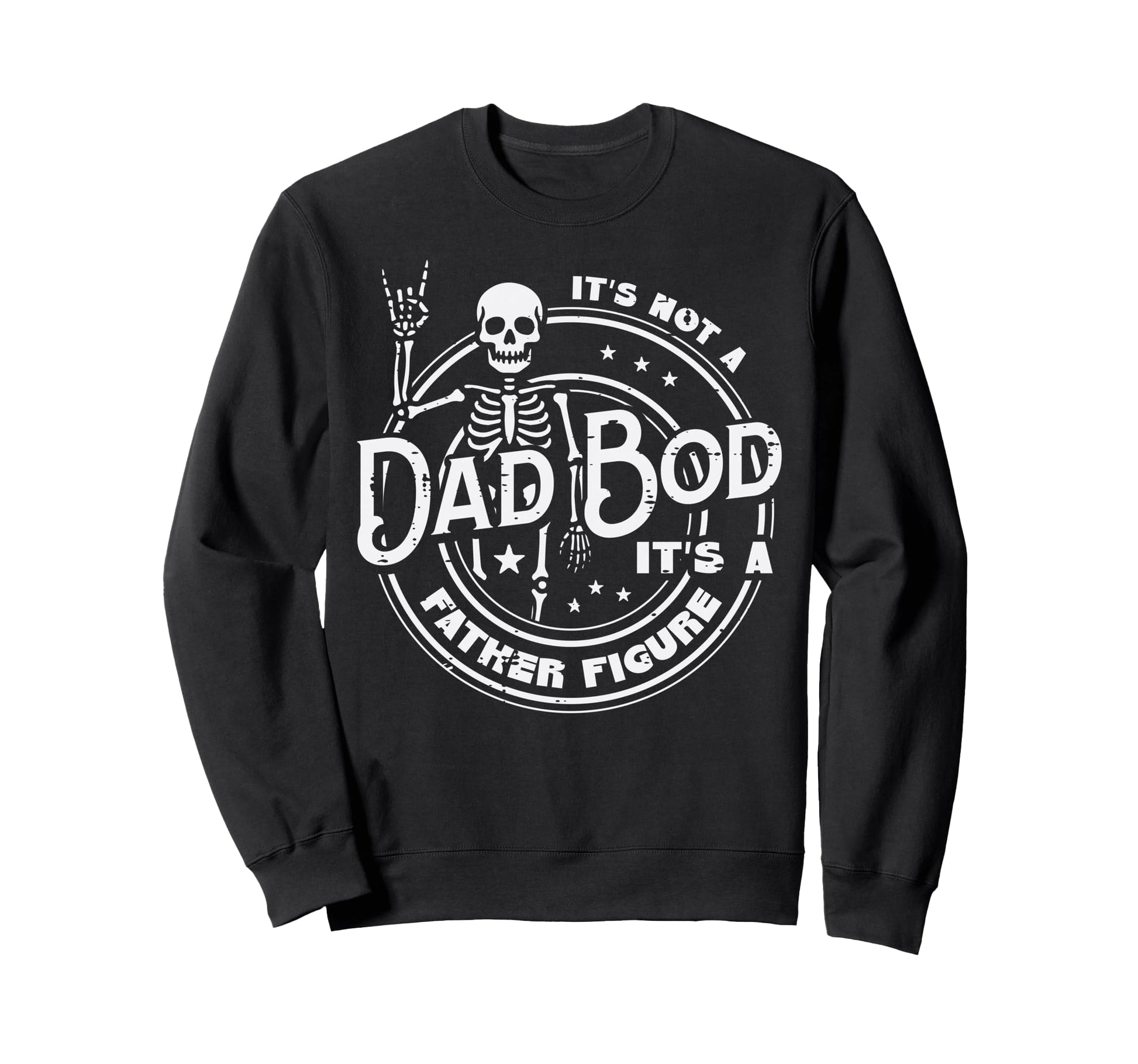 Not Dad Bod Father Figure Skeleton Sweatshirt - Custom Art Print Unisex - T-Shirt, Sweatshirt, Hoodie