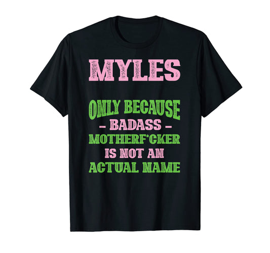 Badass Myles Name Unique Nickname T-Shirt - Fun Novelty Design Men Women - T-Shirt, Sweatshirt, Hoodie