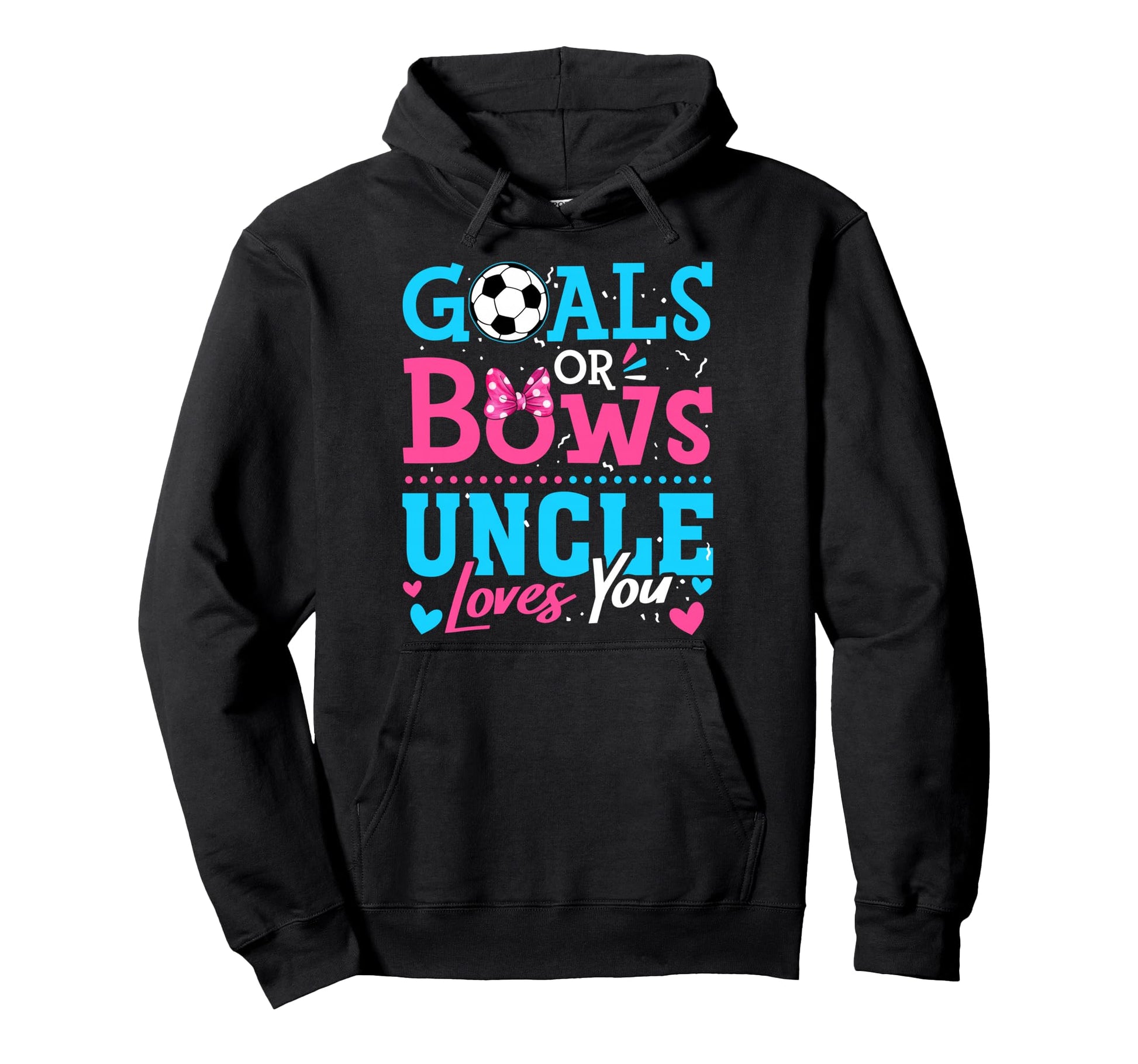Goals Or Bows Uncle Loves You Soccer Hoodie - Trendy Graphic for Adults - T-Shirt, Sweatshirt, Hoodie