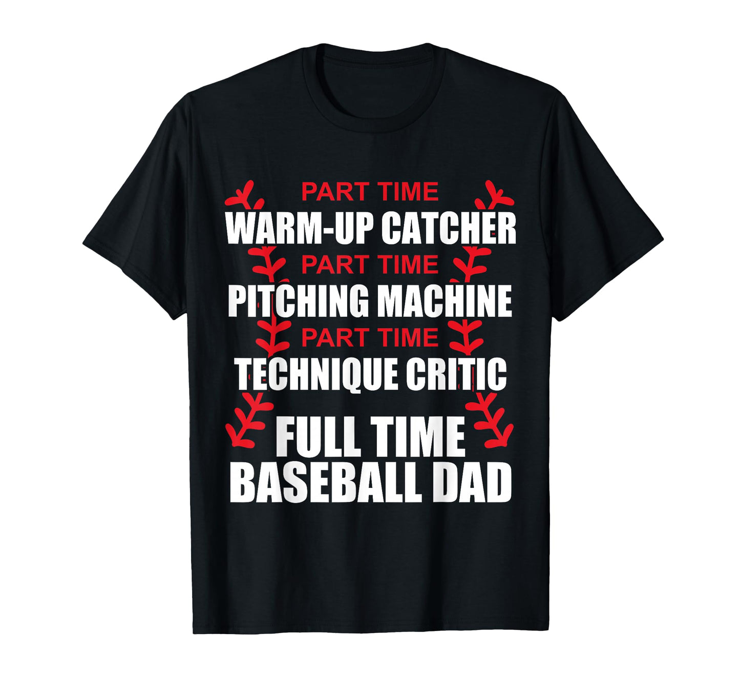 Funny Full Time Baseball Dad T-Shirt - Casual Everyday Wear Men Women - T-Shirt, Sweatshirt, Hoodie