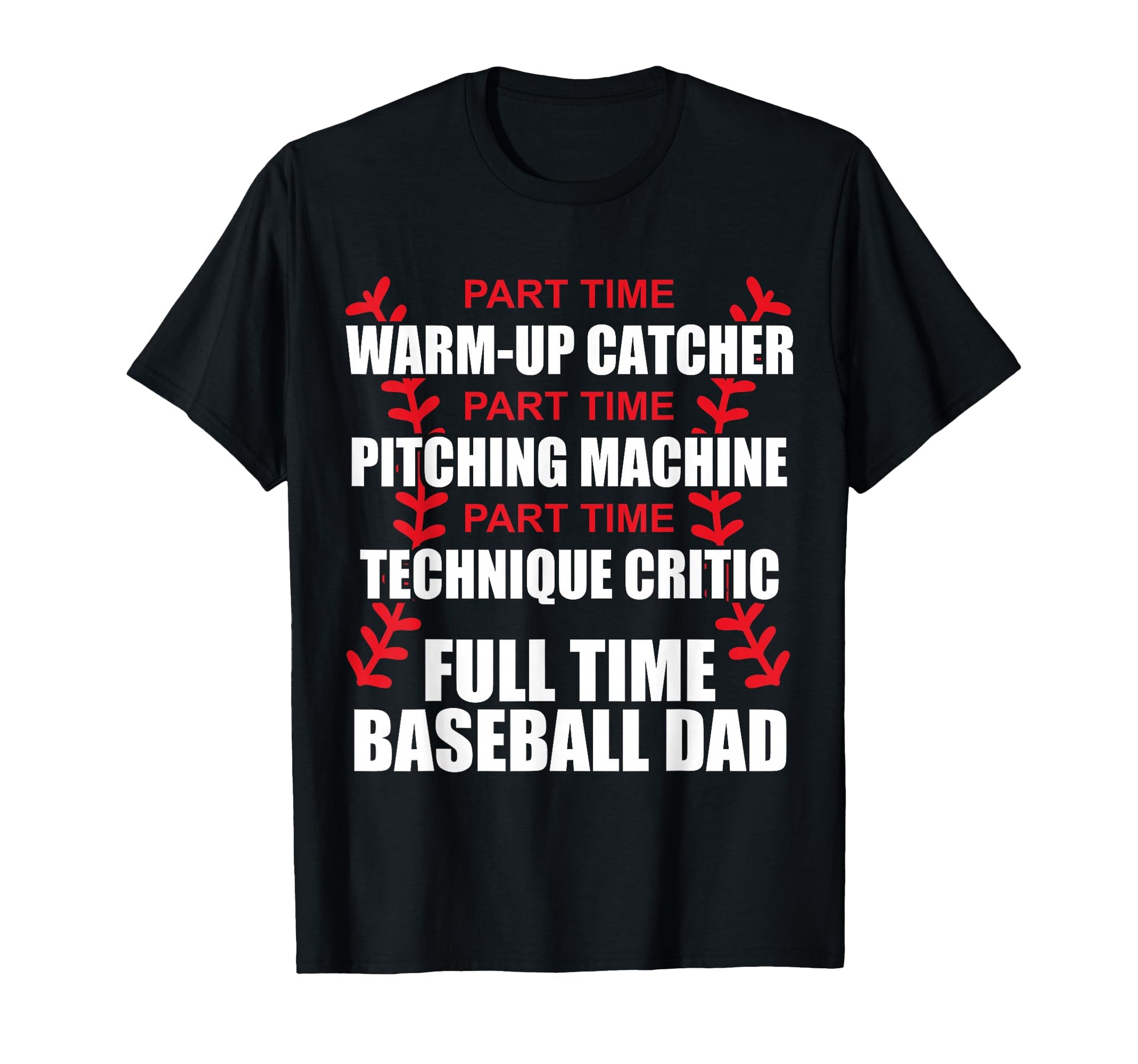 Funny Full Time Baseball Dad T-Shirt - Casual Everyday Wear Men Women - T-Shirt, Sweatshirt, Hoodie