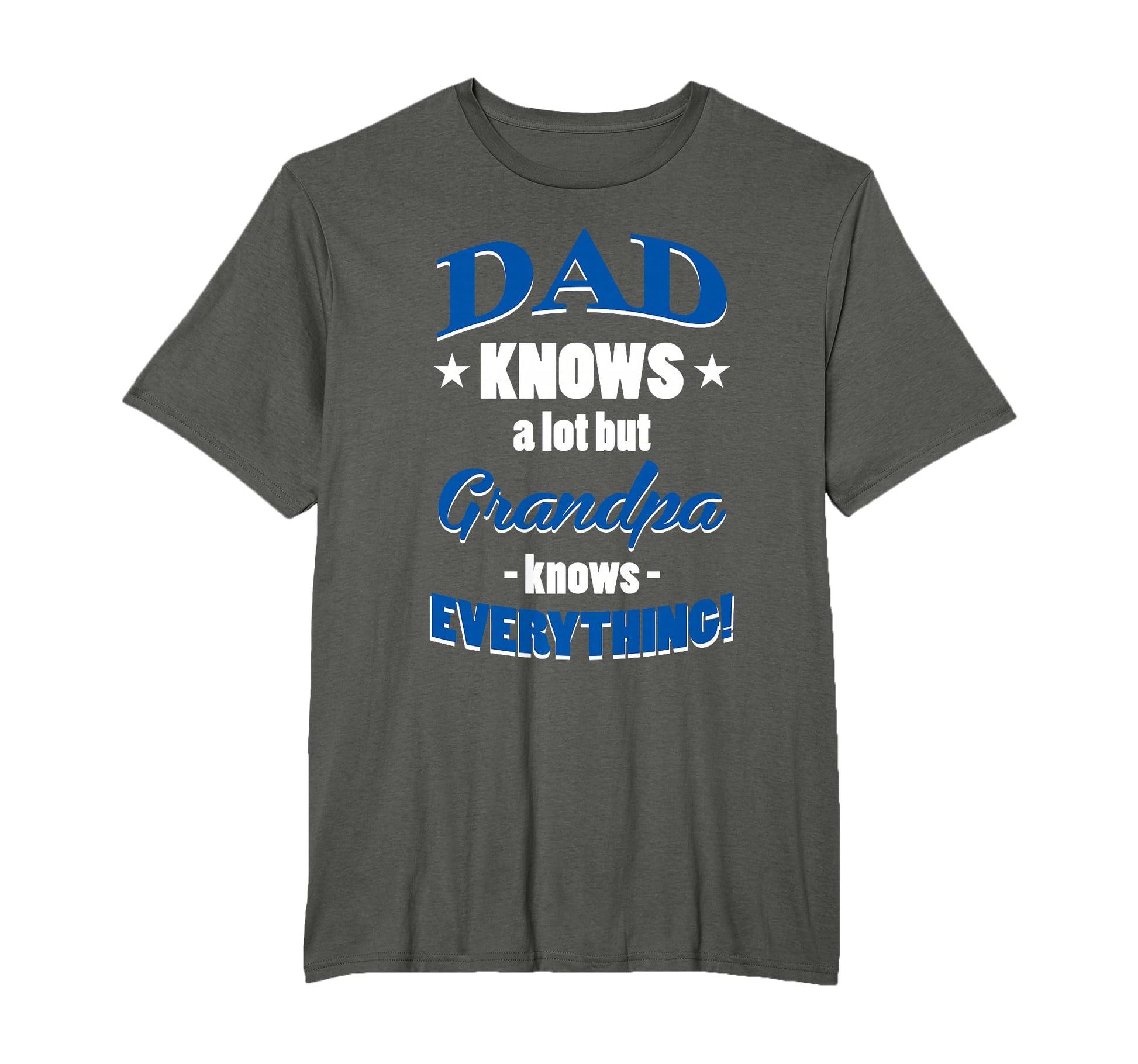Dad Knows Lot But Grandpa Knows T-Shirt - Novelty Apparel Unisex - T-Shirt, Sweatshirt, Hoodie