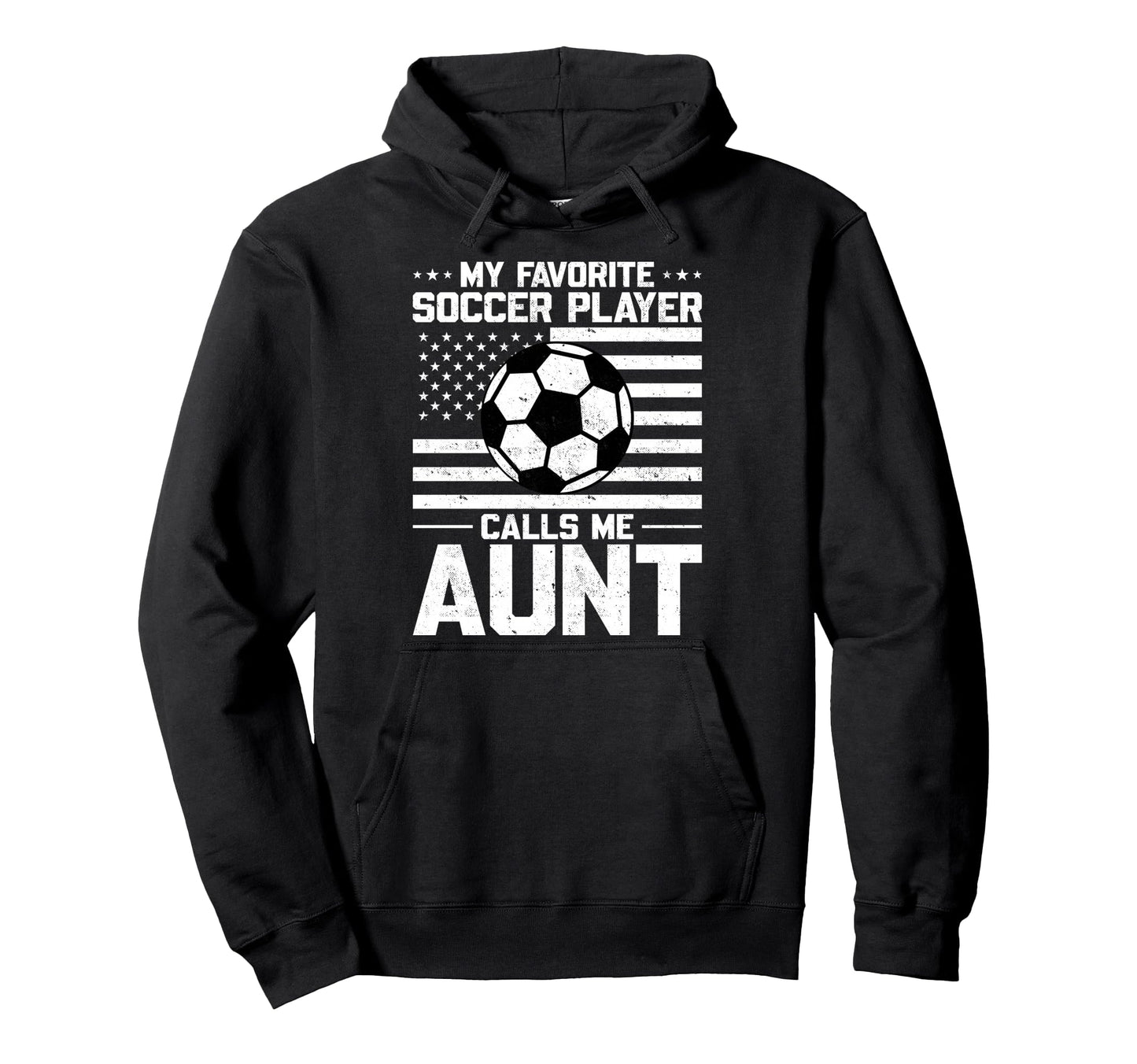 My Favorite Soccer Player Calls Me Aunt Hoodie - Streetwear Style Men Women - T-Shirt, Sweatshirt, Hoodie