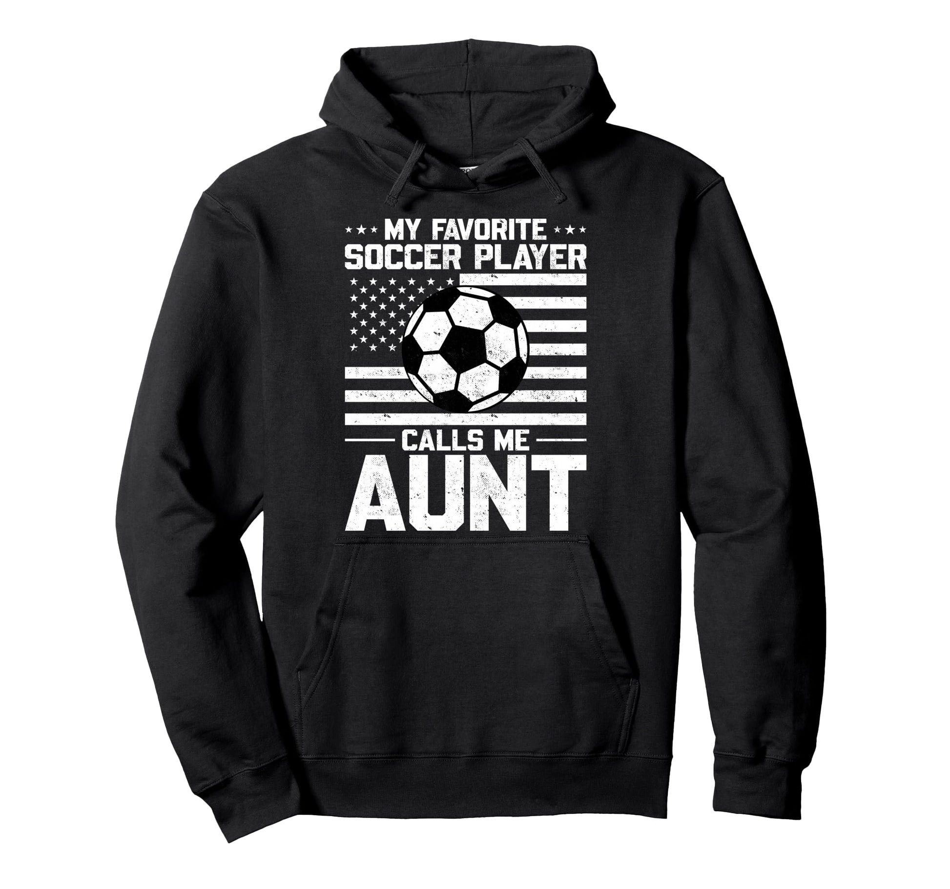 My Favorite Soccer Player Calls Me Aunt Hoodie - Streetwear Style Men Women - T-Shirt, Sweatshirt, Hoodie