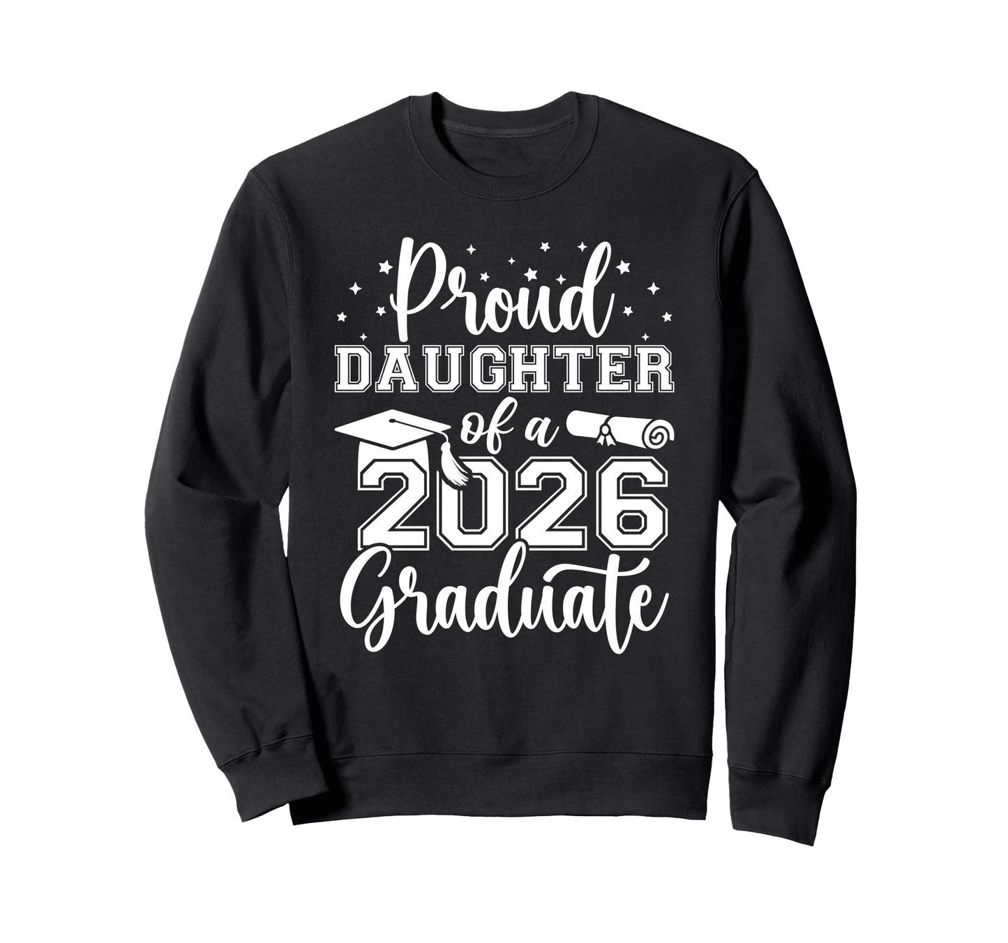 Proud Daughter Class 2026 Graduate Sweatshirt - Streetwear Style Men Women - T-Shirt, Sweatshirt, Hoodie