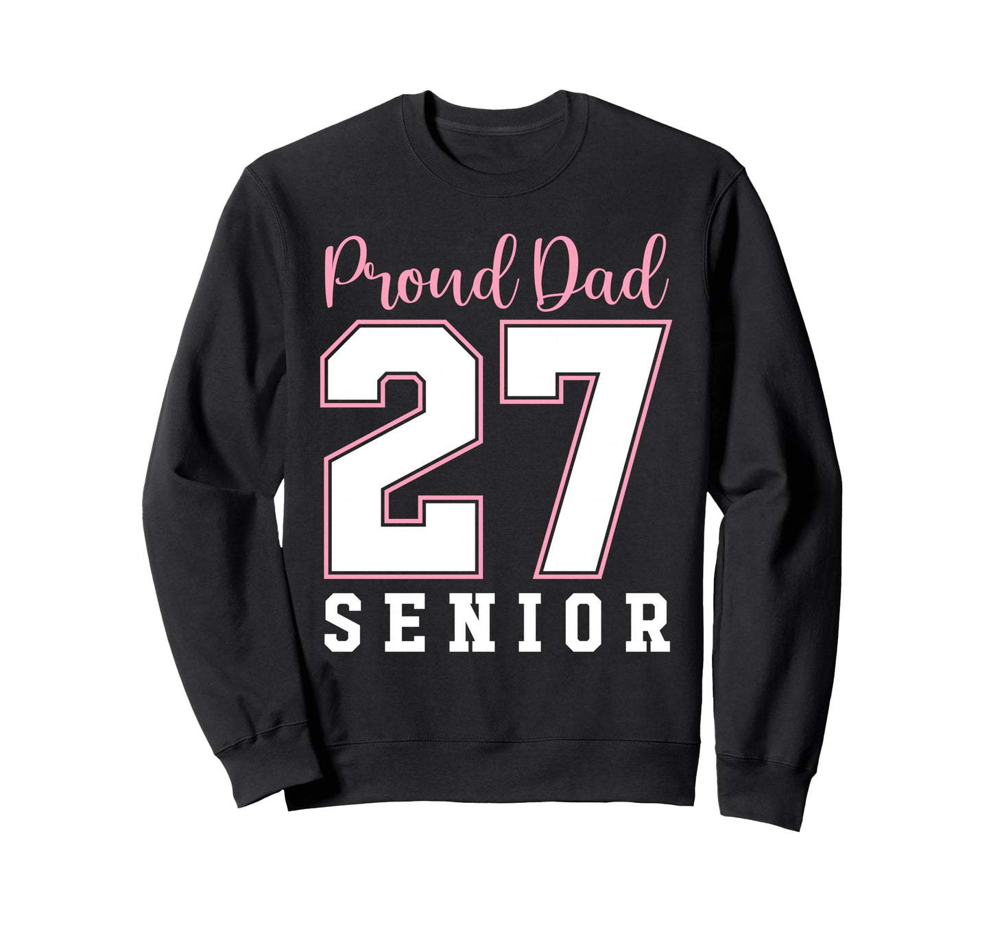 Proud Dad Class 2027 Senior Sweatshirt - Aesthetic Graphic Unisex - T-Shirt, Sweatshirt, Hoodie