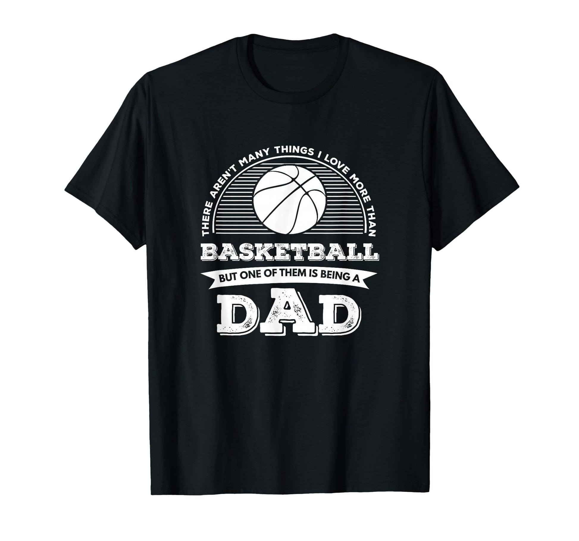 I Love More Than Basketball Is Being Dad T-Shirt - Novelty Apparel Unisex - T-Shirt, Sweatshirt, Hoodie