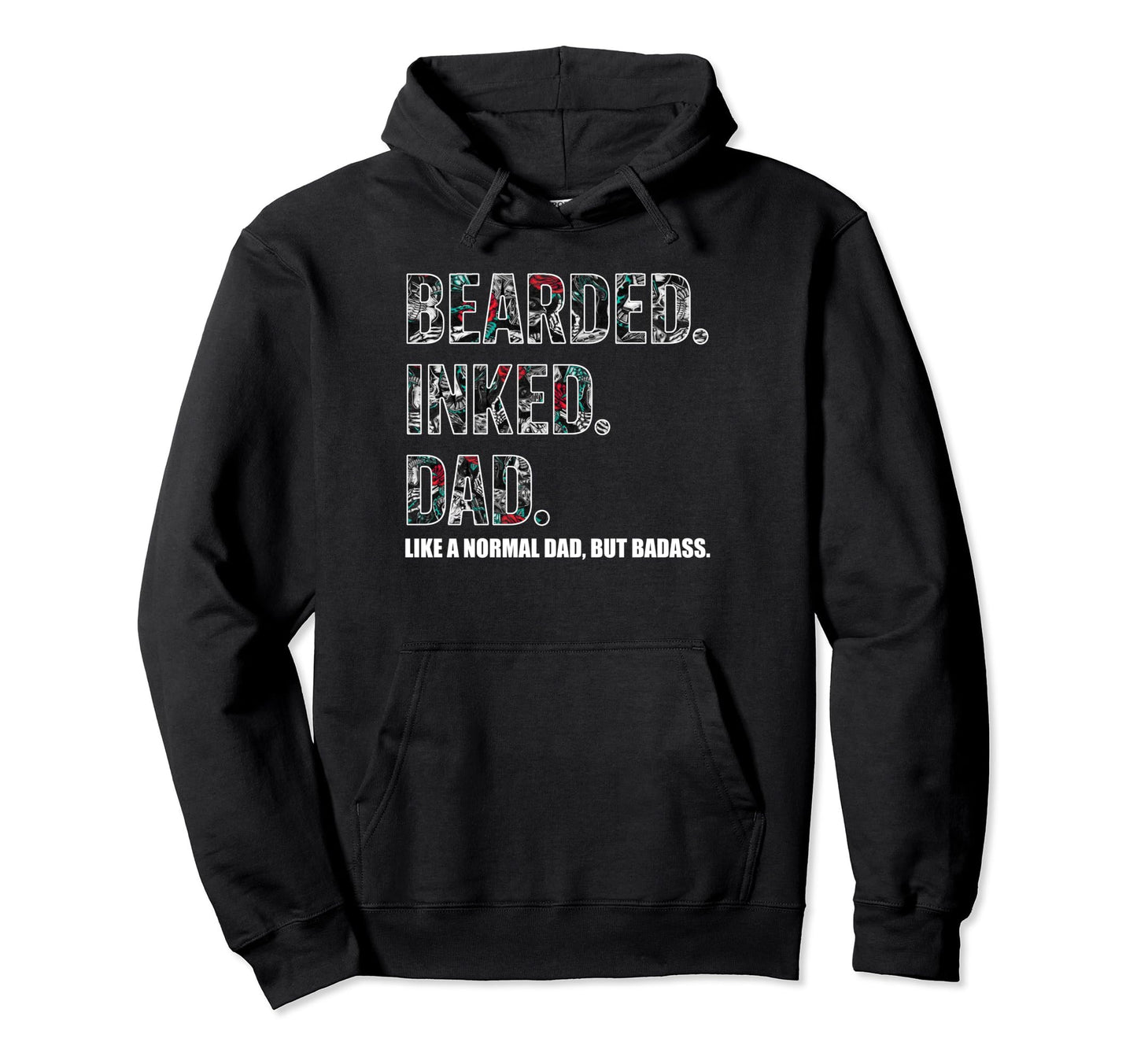 Bearded Inked Dad Like Normal Dad But Hoodie - Unique Graphic for Adults - T-Shirt, Sweatshirt, Hoodie
