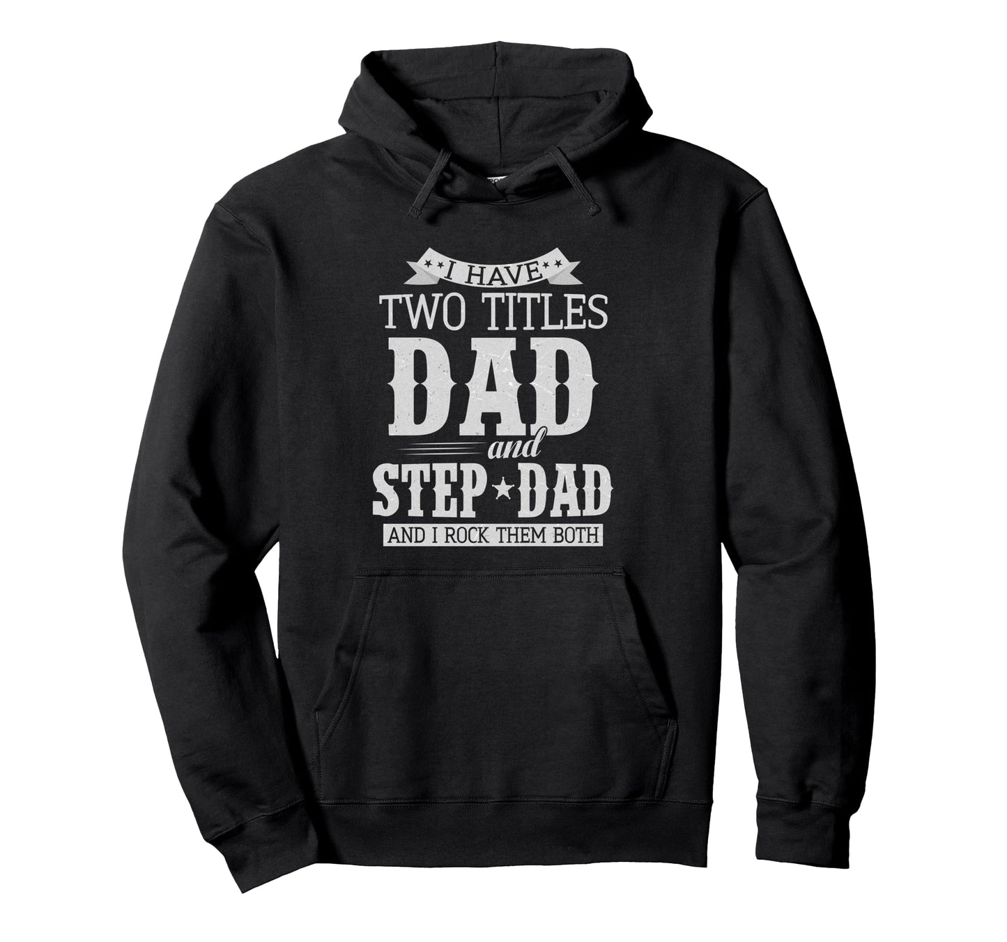 I Have Two Titles Dad And Step Dad Hoodie - Novelty Apparel for Adults - T-Shirt, Sweatshirt, Hoodie