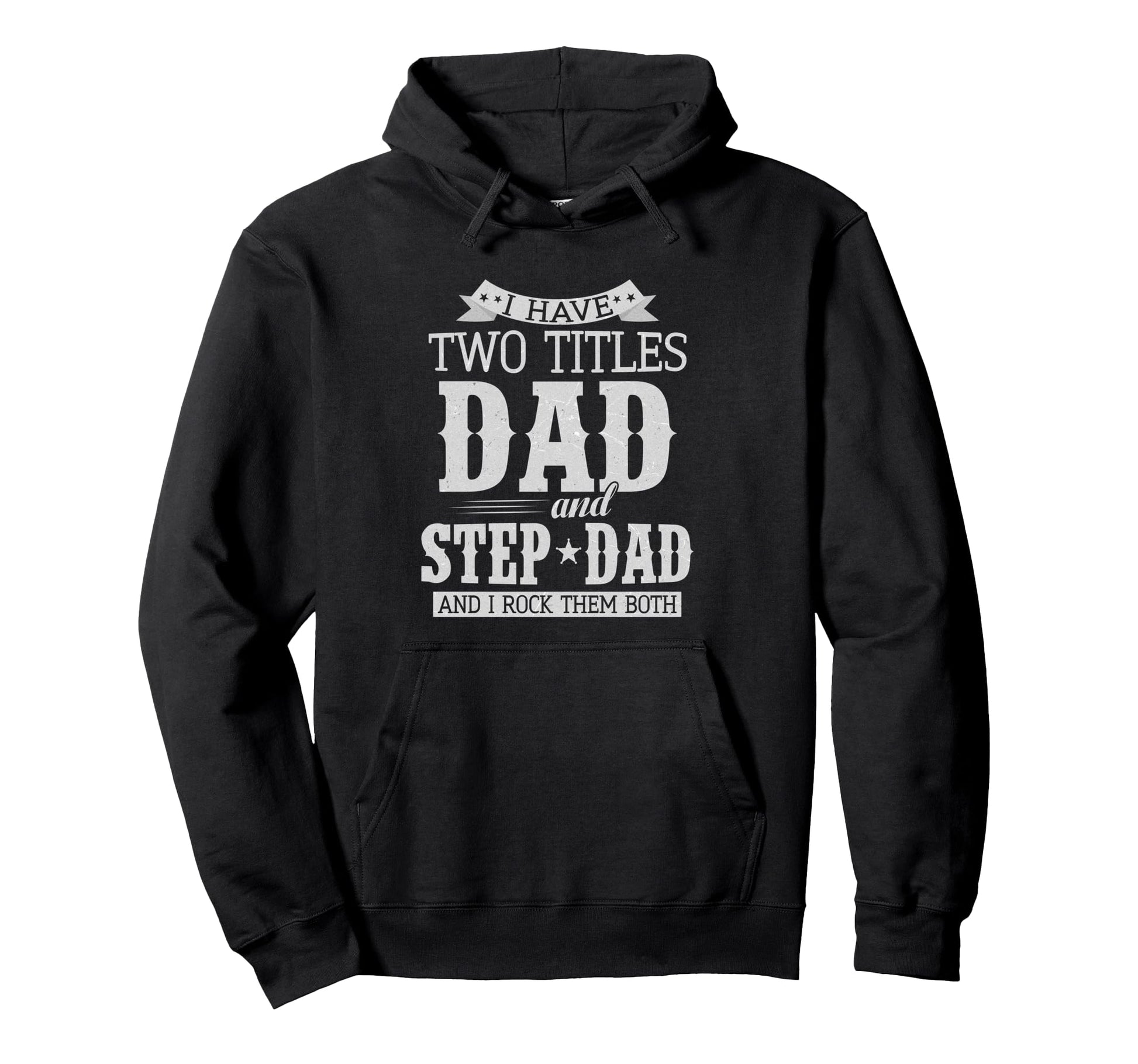 I Have Two Titles Dad And Step Dad Hoodie - Novelty Apparel for Adults - T-Shirt, Sweatshirt, Hoodie