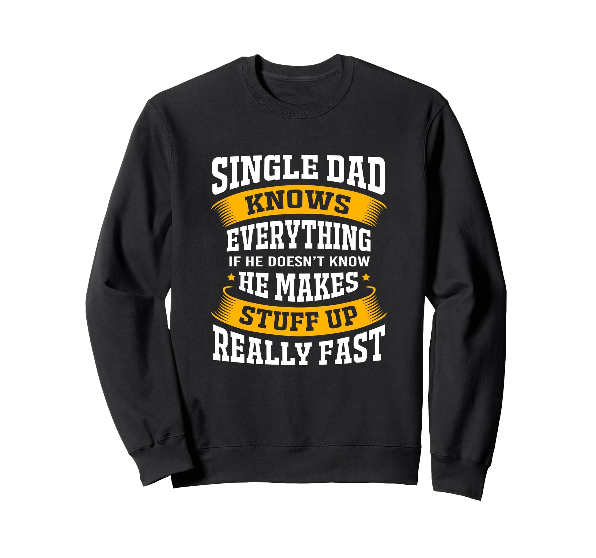 Funny Single Dad Knows Everything Makes Sweatshirt - Graphic Print Unisex - T-Shirt, Sweatshirt, Hoodie