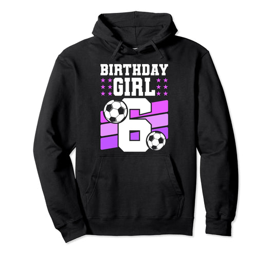 6 Years Old 6Th Birthday Gift Bday Soccer Hoodie - Graphic Print Unisex - T-Shirt, Sweatshirt, Hoodie