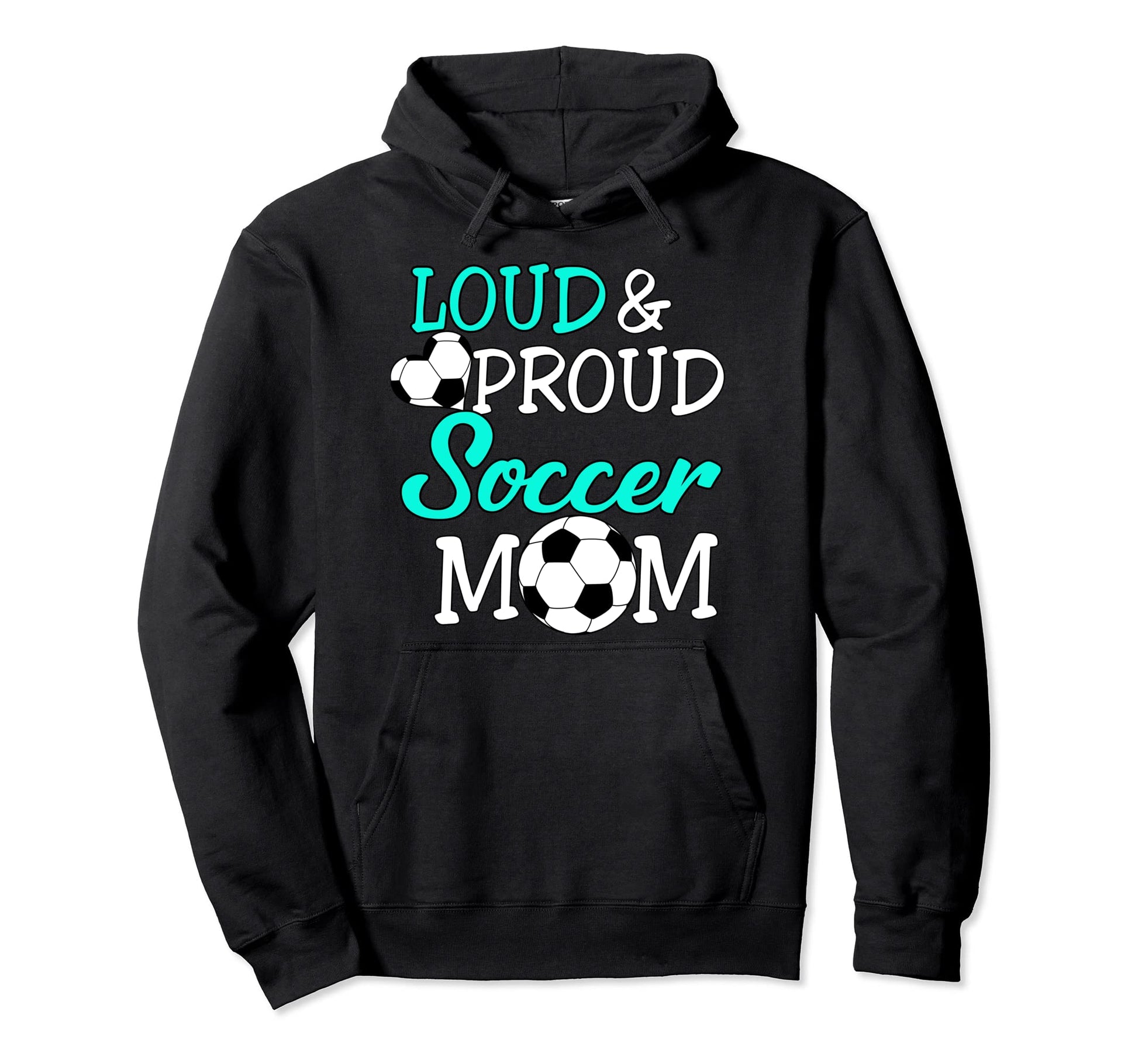 Loud And Proud Soccer Mom Soccer Cheer Mom Hoodie - Graphic Print Men Women - T-Shirt, Sweatshirt, Hoodie