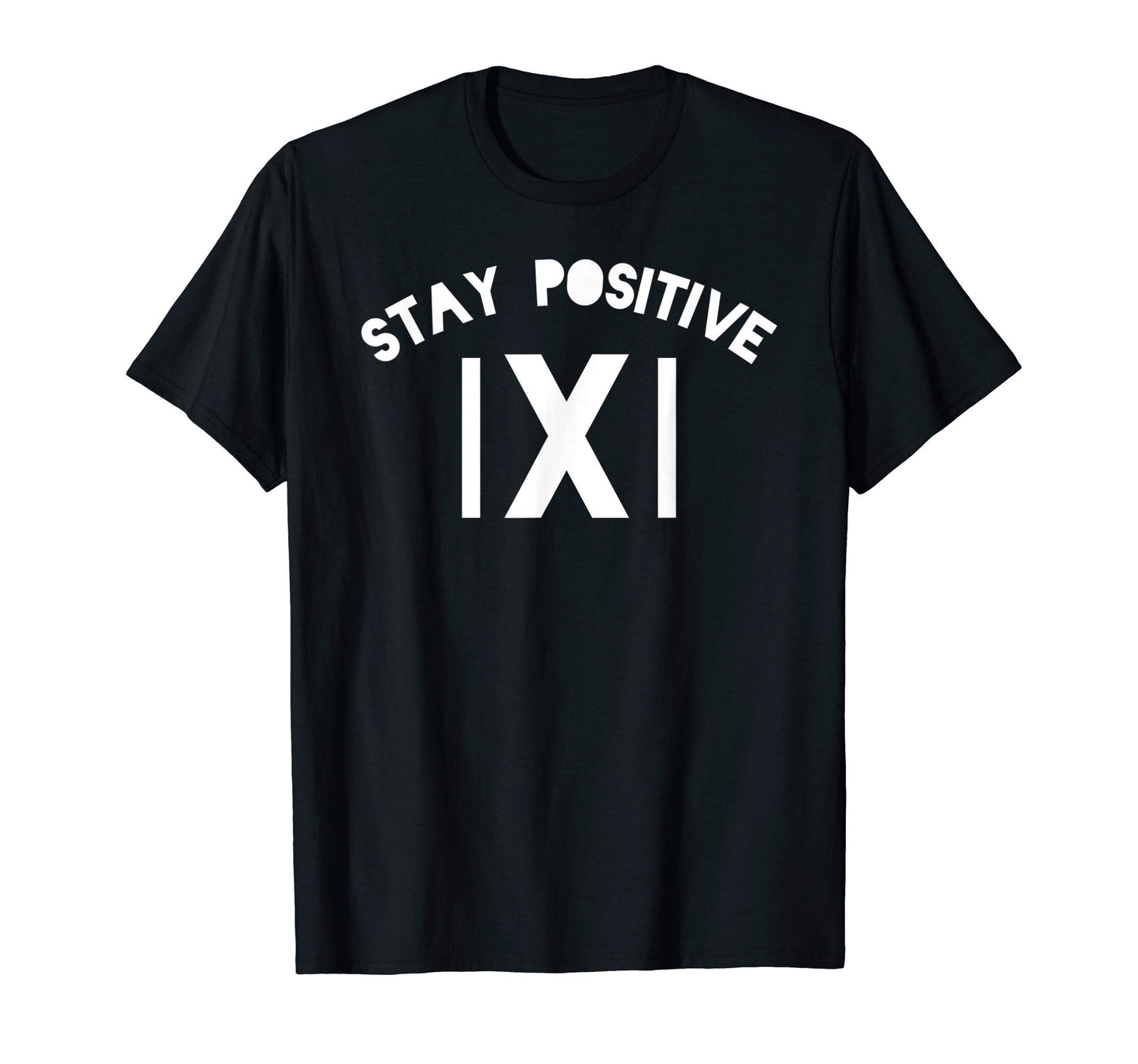 Funny Stay Positive Math Teacher Dad Joke T-Shirt - Novelty Apparel Unisex - T-Shirt, Sweatshirt, Hoodie