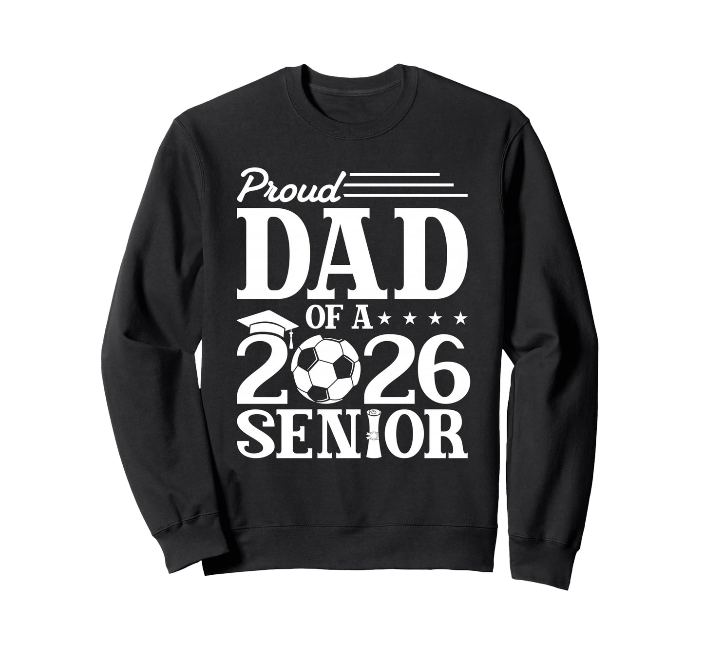 Proud Dad 2026 Senior Soccer Graduate Sweatshirt - Graphic Print for Adults - T-Shirt, Sweatshirt, Hoodie