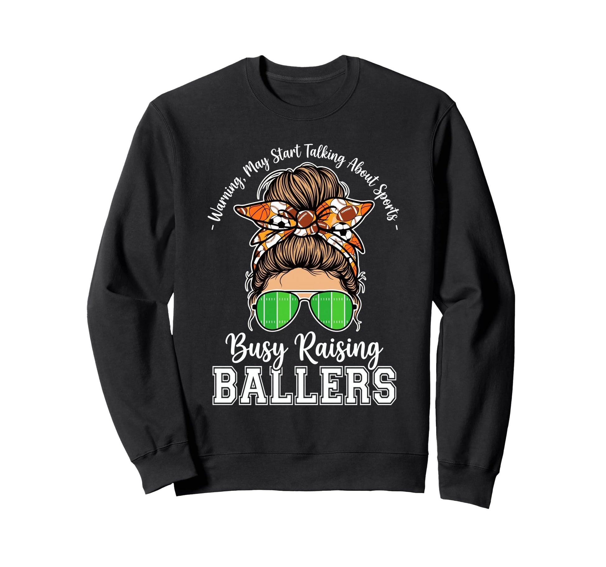 Busy Raising Ballers Warning May Start Sweatshirt - Trendy Graphic Unisex - T-Shirt, Sweatshirt, Hoodie