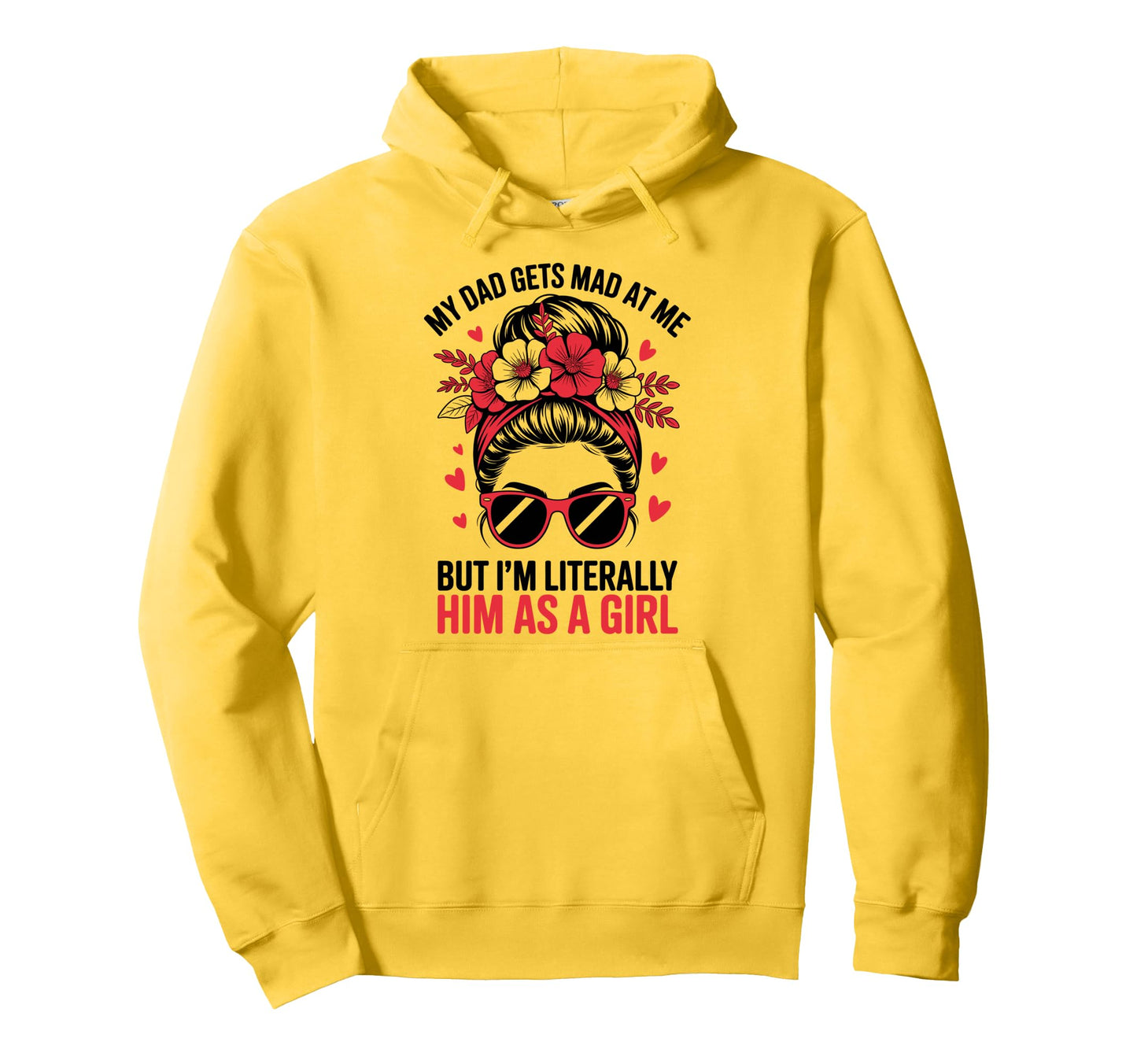 Funny My Dad Gets Mad Me But Im Hoodie - Graphic Print for Adults - T-Shirt, Sweatshirt, Hoodie