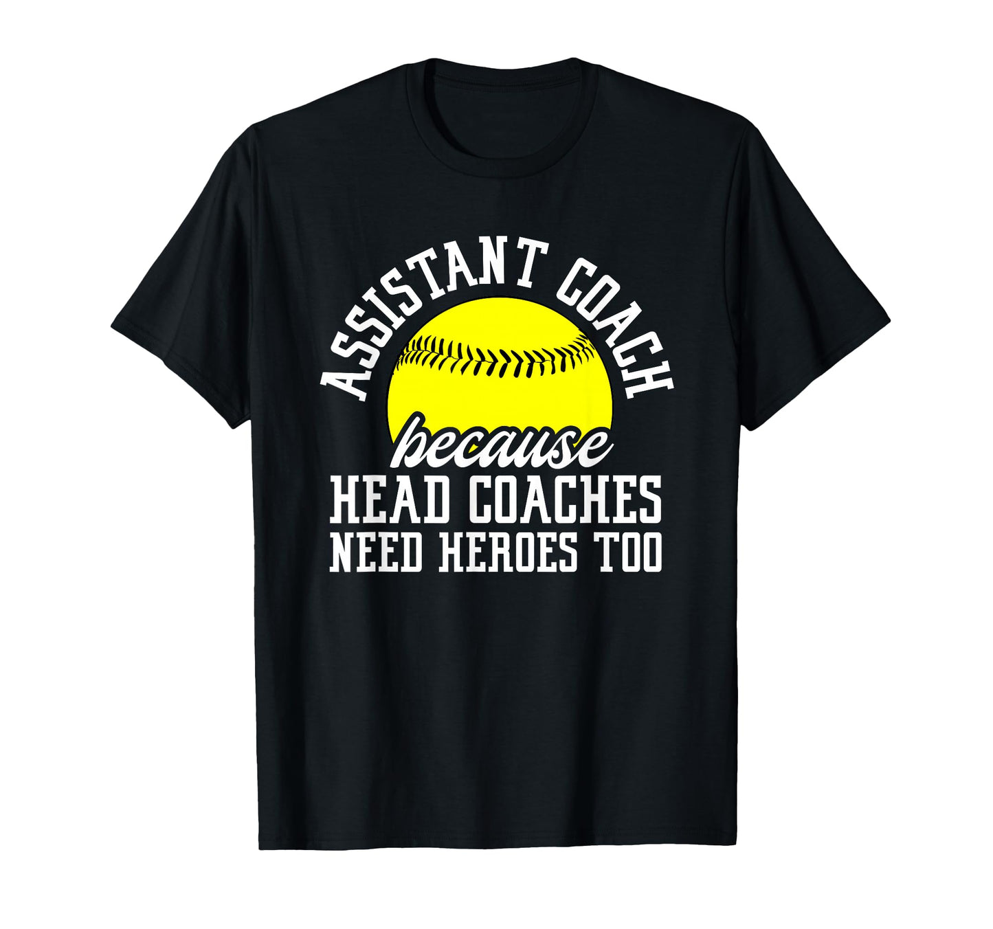 Softball Assistant Coach Because T-Shirt - Aesthetic Graphic Men Women - T-Shirt, Sweatshirt, Hoodie