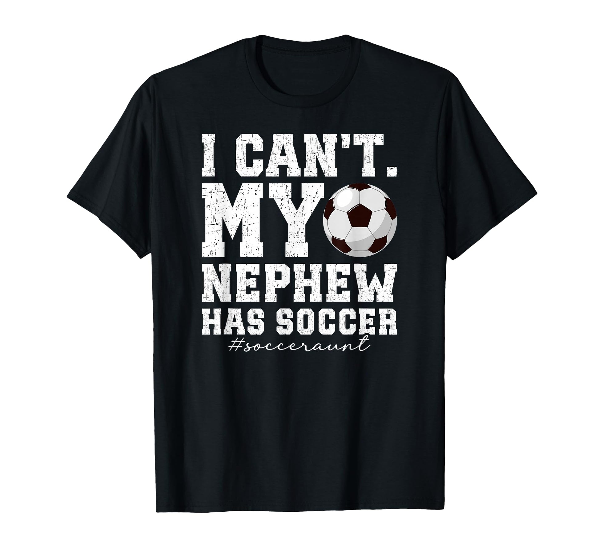 My Nephew Has Soccer Aunt Soccer T-Shirt - Casual Everyday Wear Unisex - T-Shirt, Sweatshirt, Hoodie