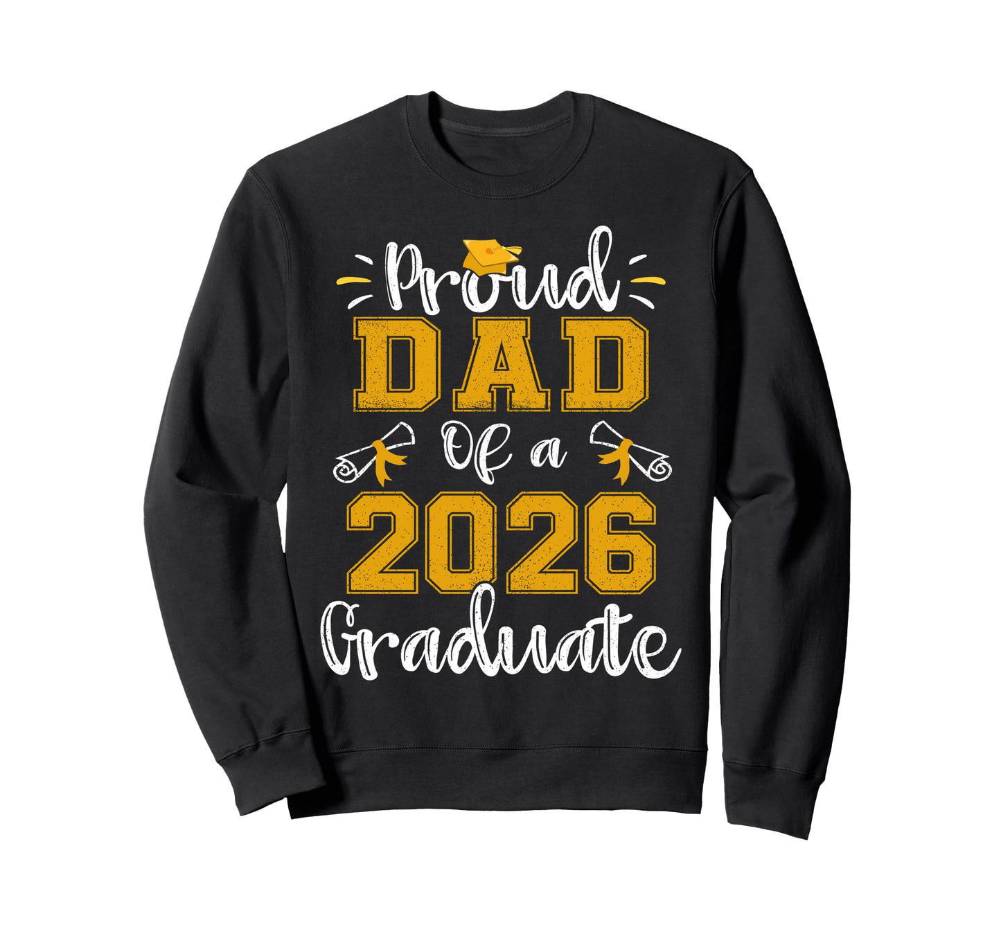 Proud Dad 2026 Graduate Senior Sweatshirt - Streetwear Style for Adults - T-Shirt, Sweatshirt, Hoodie