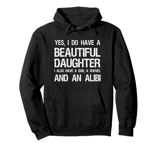 Beautiful Daughter Gun Shovel Alibi Hoodie - Custom Art Print for Adults - T-Shirt, Sweatshirt, Hoodie
