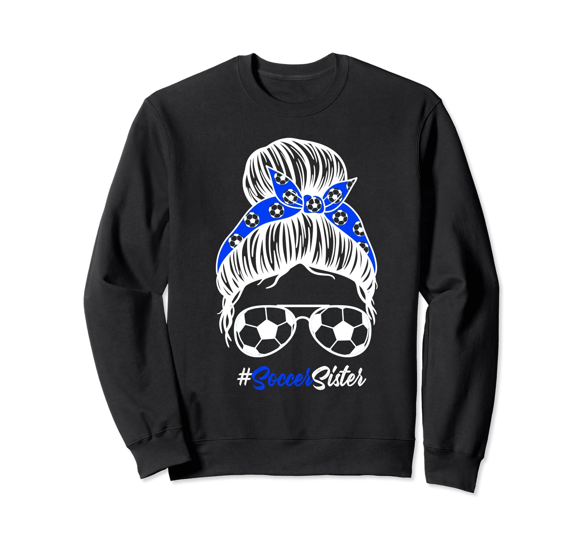Soccer Sister Messy Bun Hair Soccer Sweatshirt - Novelty Apparel Men Women - T-Shirt, Sweatshirt, Hoodie