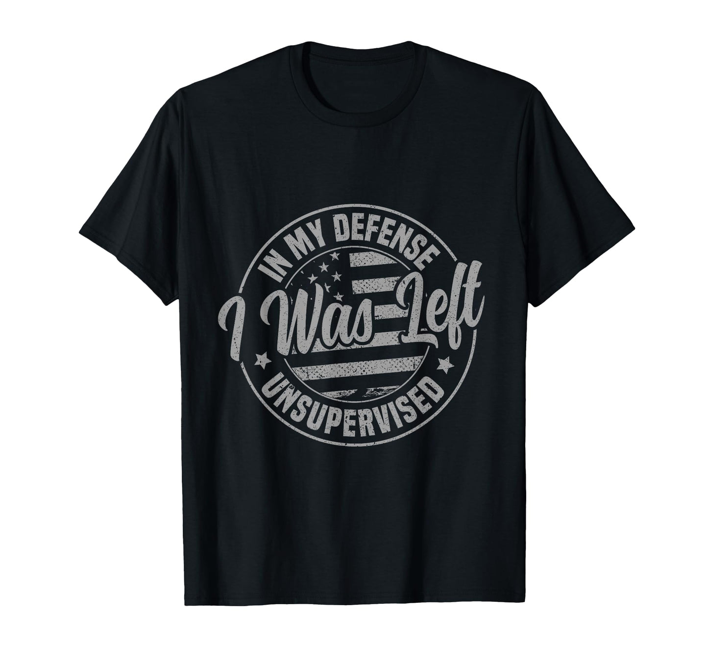 My Defense I Was Left T-Shirt - Casual Everyday Wear for Adults - T-Shirt, Sweatshirt, Hoodie