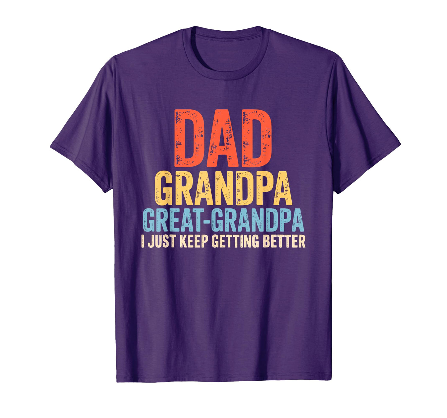 Dad Grandpa Great Grandpa I Just Keep T-Shirt - Novelty Apparel for Adults - T-Shirt, Sweatshirt, Hoodie