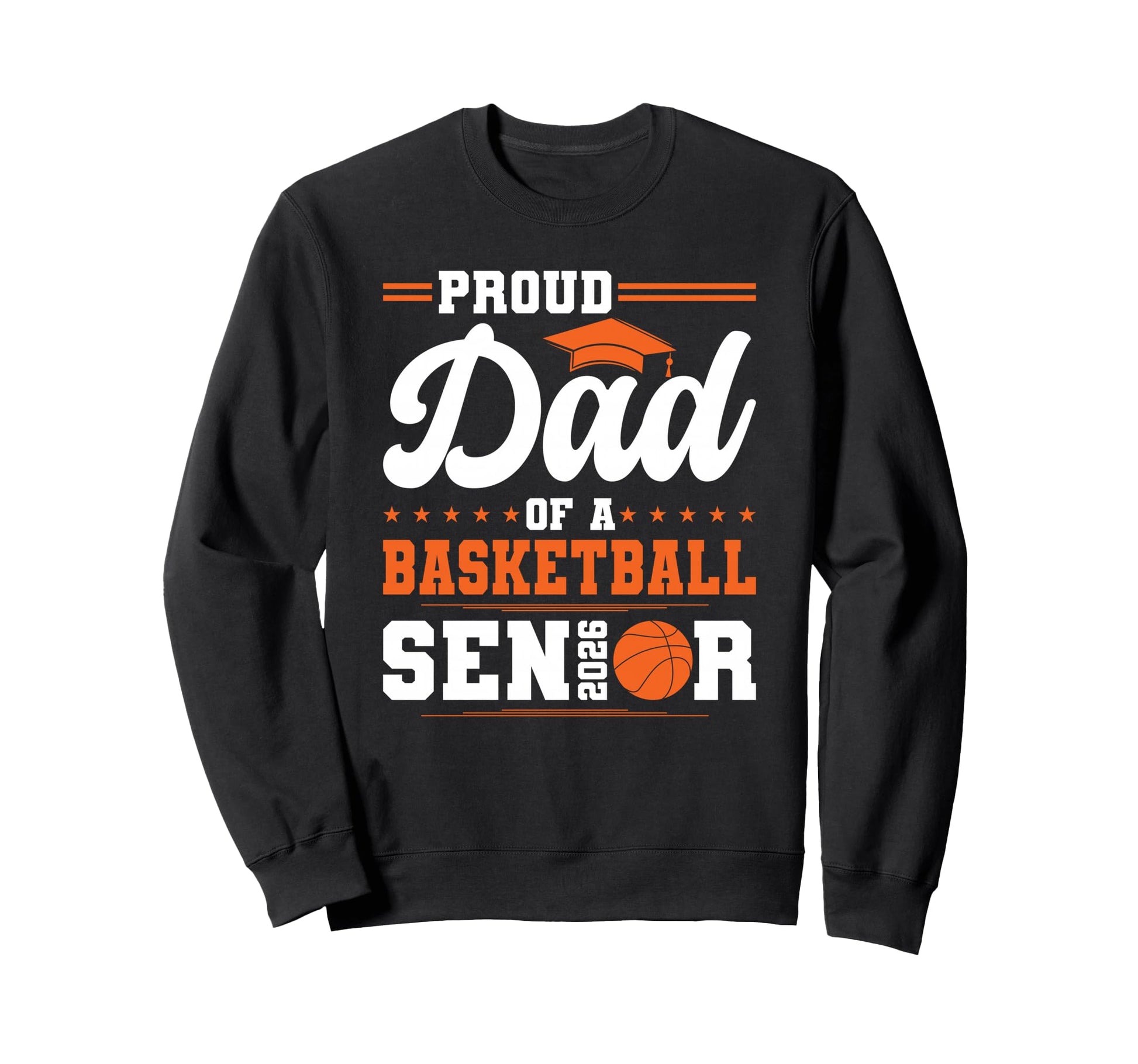 Proud Dad 2026 Senior Basketball Sweatshirt - Fun Novelty Design Men Women - T-Shirt, Sweatshirt, Hoodie