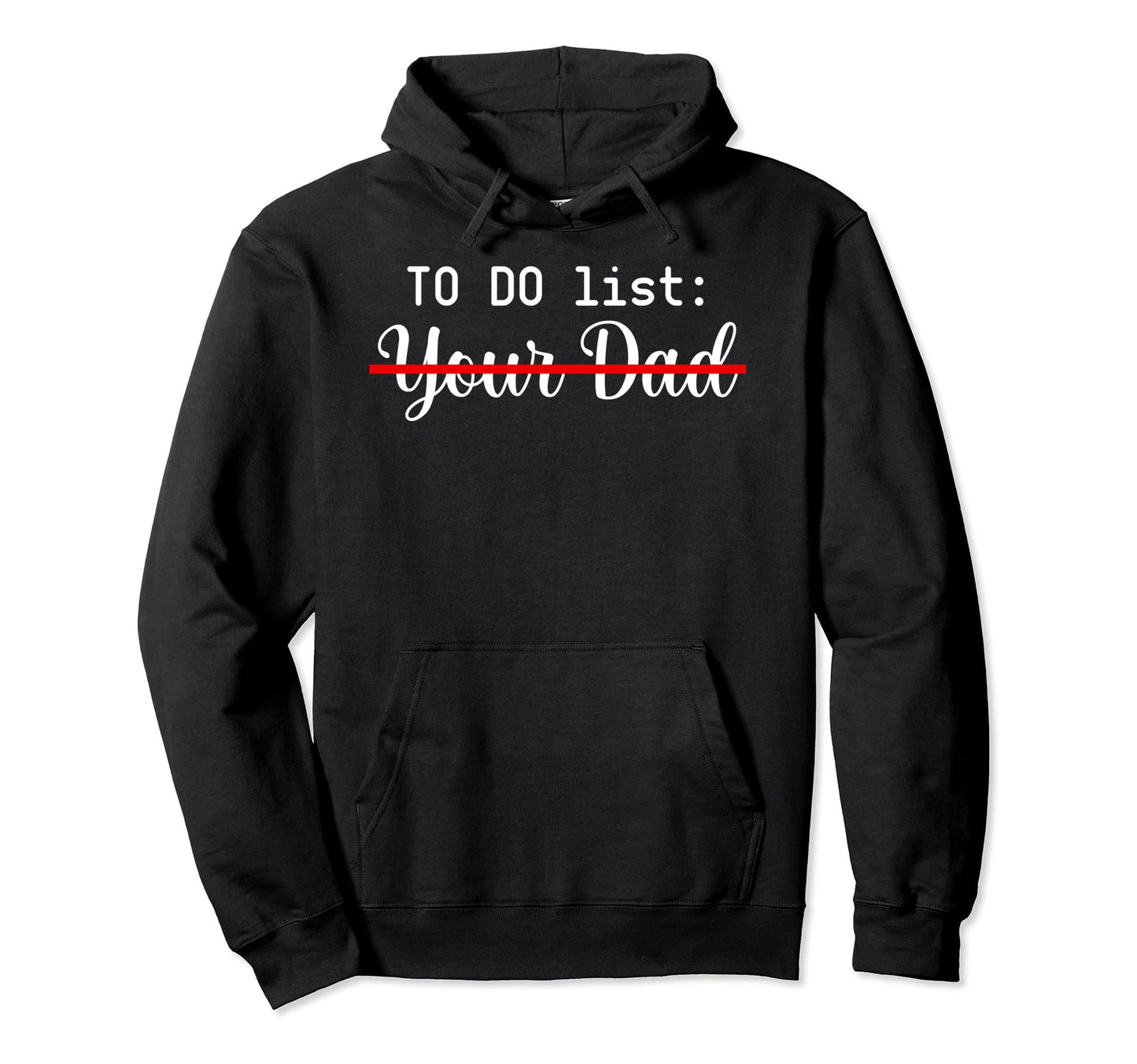To Do List Your Dad Sarcasm Hoodie - Casual Everyday Wear for Adults - T-Shirt, Sweatshirt, Hoodie