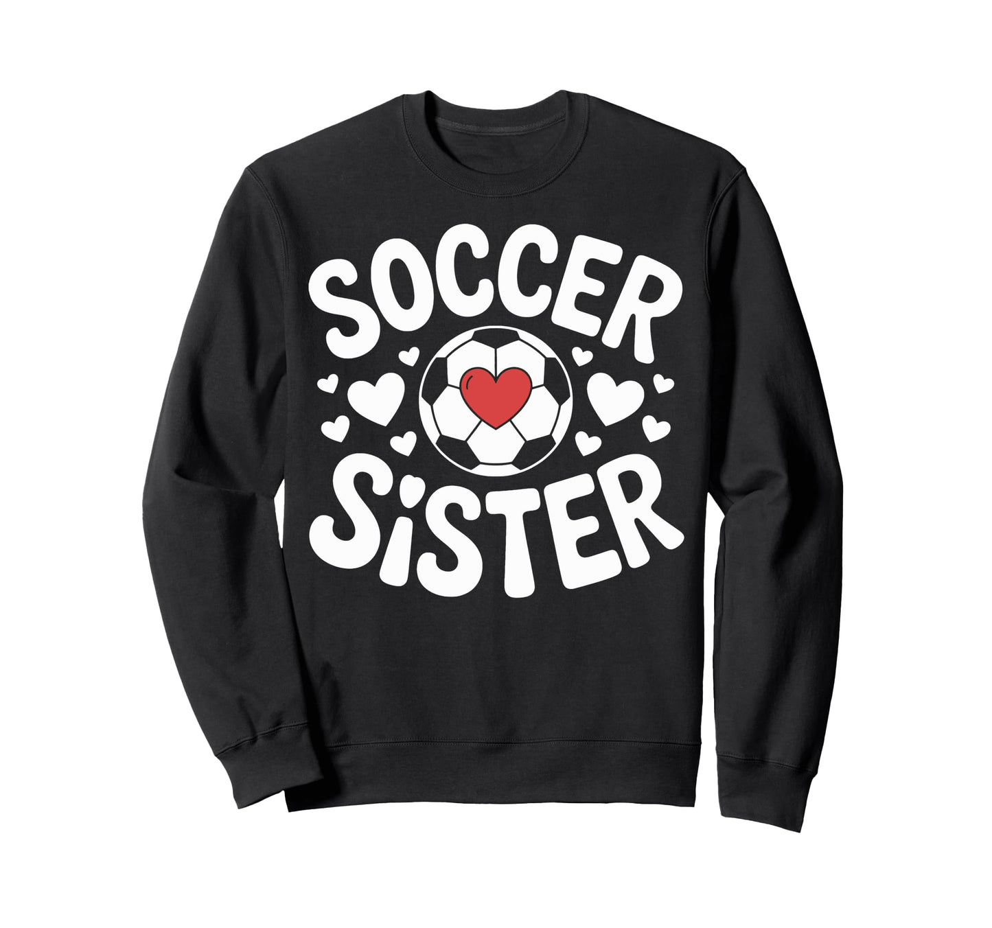 Soccer Sister Family Soccer Players Sweatshirt - Trendy Graphic Unisex - T-Shirt, Sweatshirt, Hoodie