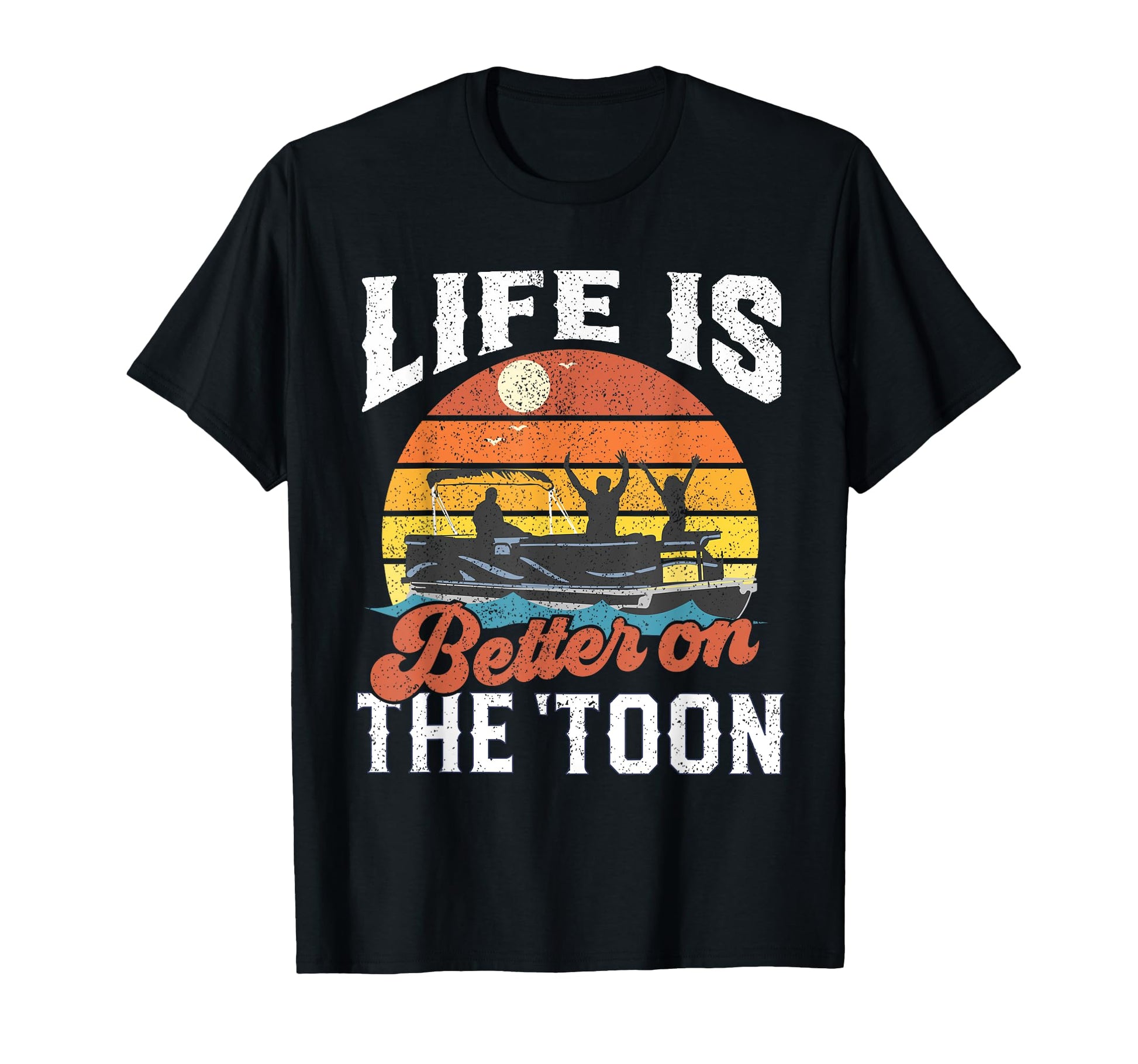 Life Is Better Toon Pontoon Boat T-Shirt - Trendy Graphic for Adults - T-Shirt, Sweatshirt, Hoodie