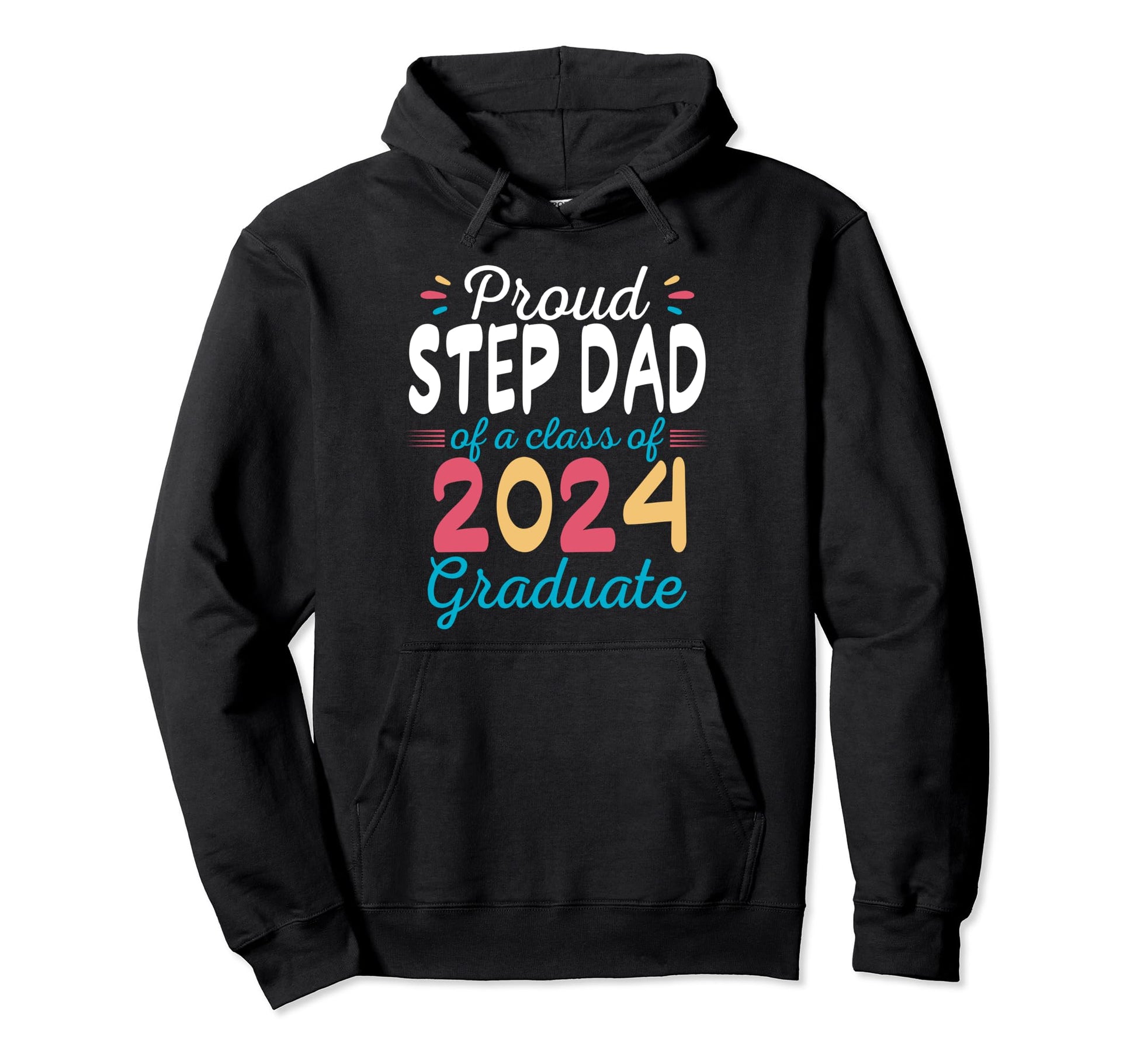 Proud Step Dad Class 2024 Graduate Hoodie - Streetwear Style Men Women - T-Shirt, Sweatshirt, Hoodie