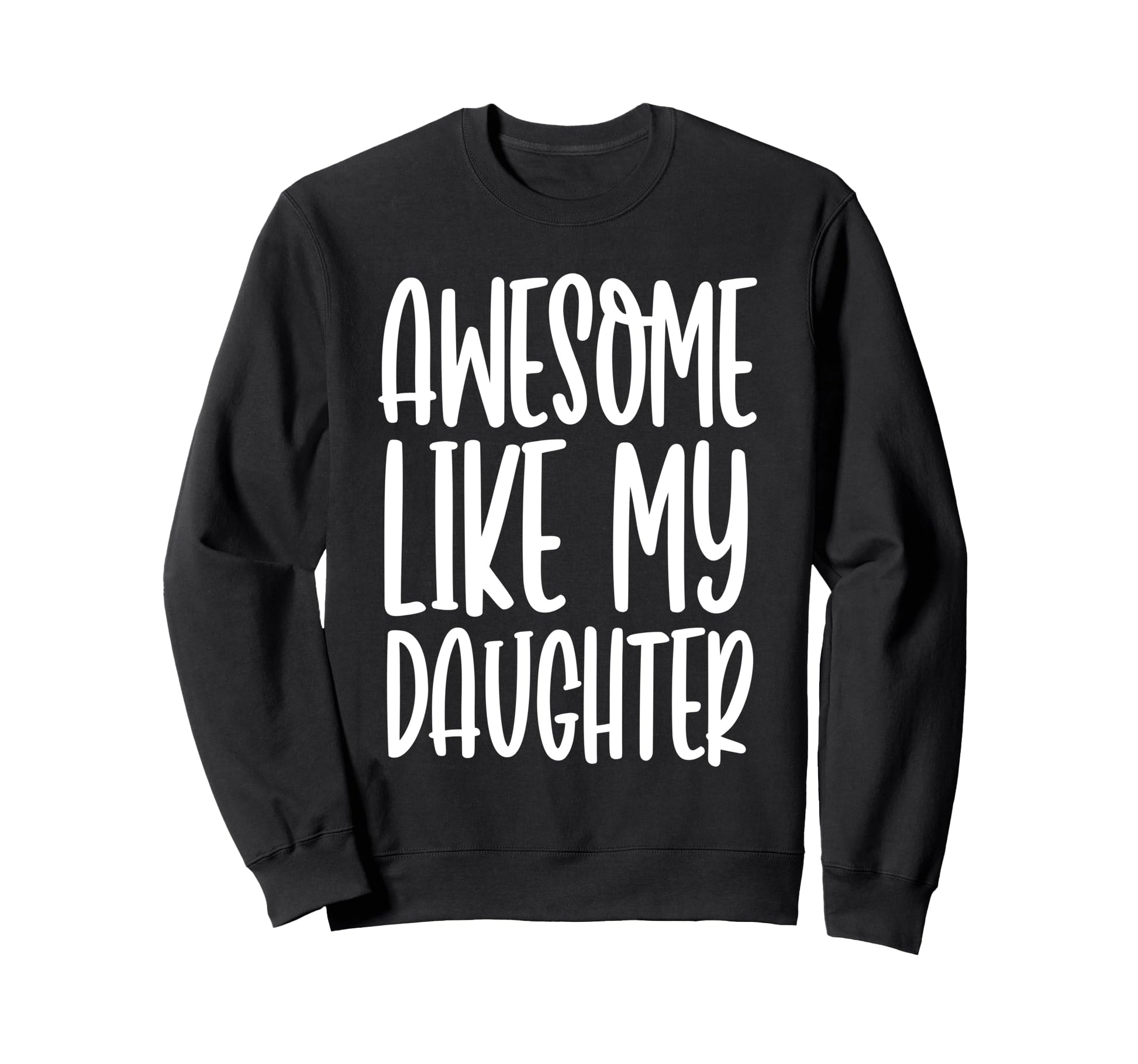 Funny Dad Joke Awesome Like My Sweatshirt - Custom Art Print Men Women - T-Shirt, Sweatshirt, Hoodie